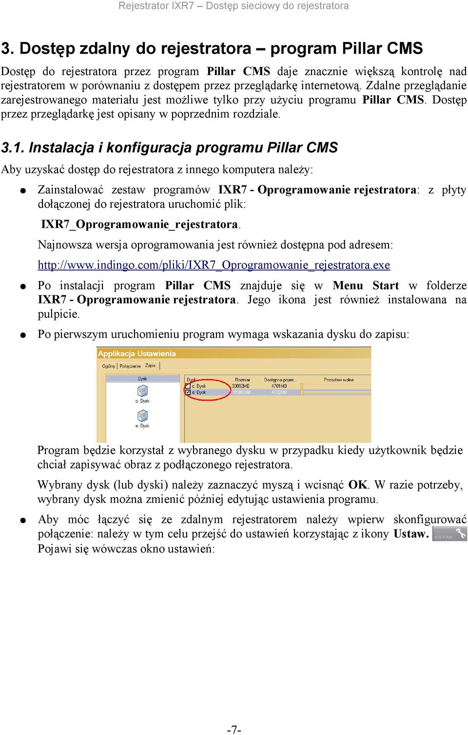 Instalacja i konfiguracja programu Pillar CMS Aby uzyskać dostęp do rejestratora z innego komputera należy: Zainstalować zestaw programów IXR7 - Oprogramowanie rejestratora: z płyty dołączonej do