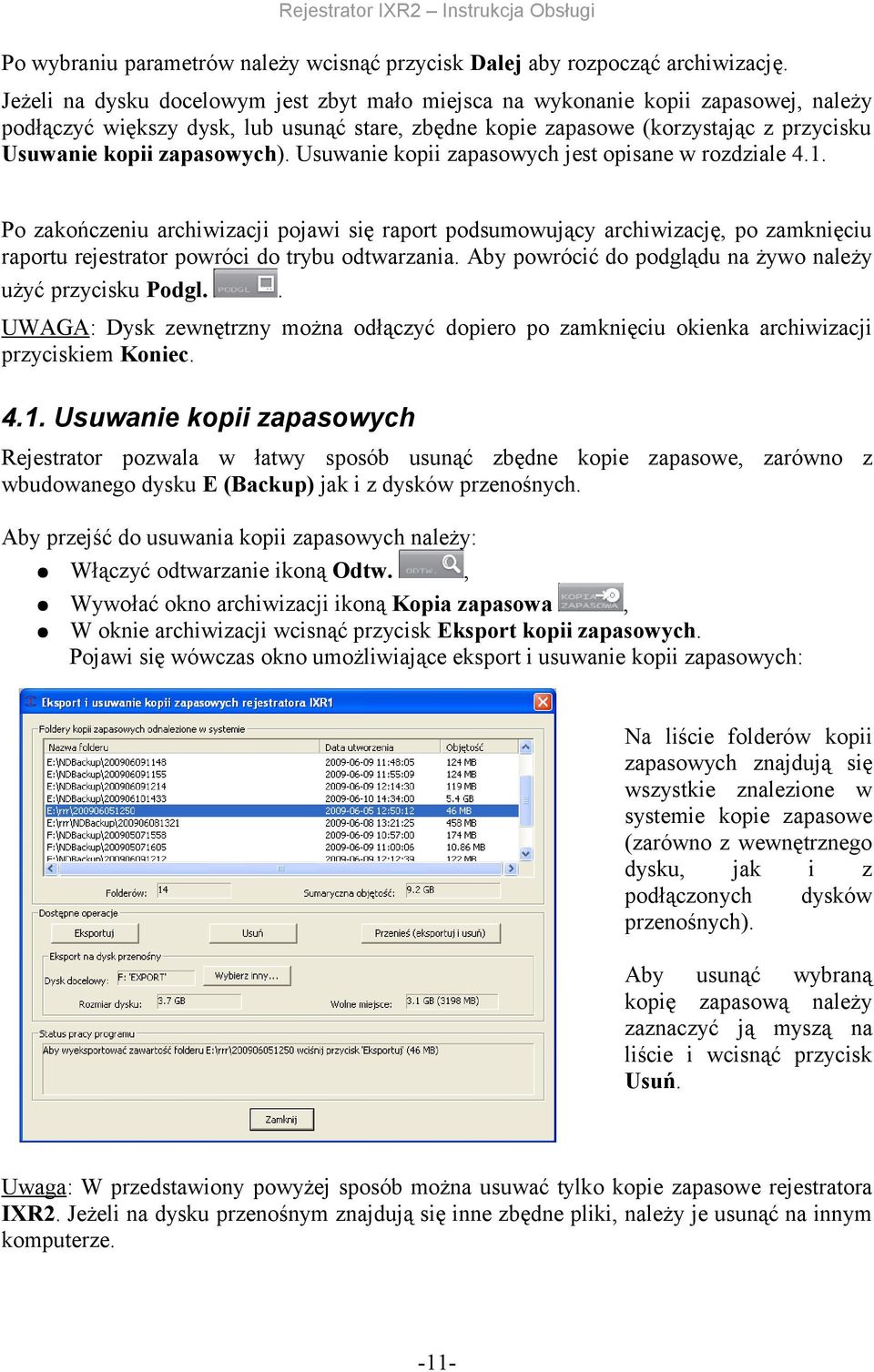 podsumowujący archiwizację, po zamknięciu raportu rejestrator powróci do trybu odtwarzania Aby powrócić do podglądu na żywo należy użyć przycisku Podgl UWAGA: Dysk zewnętrzny można odłączyć dopiero