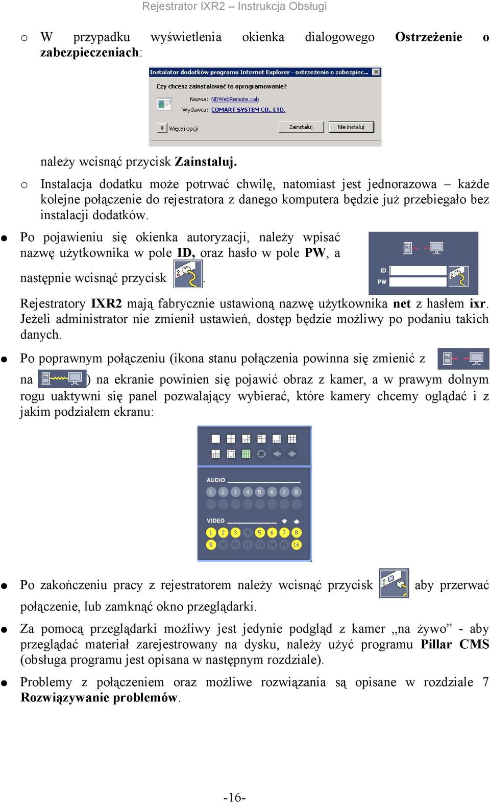 następnie wcisnąć przycisk Rejestratory IXR2 mają fabrycznie ustawioną nazwę użytkownika net z hasłem ixr Jeżeli administrator nie zmienił ustawień, dostęp będzie możliwy po podaniu takich danych Po