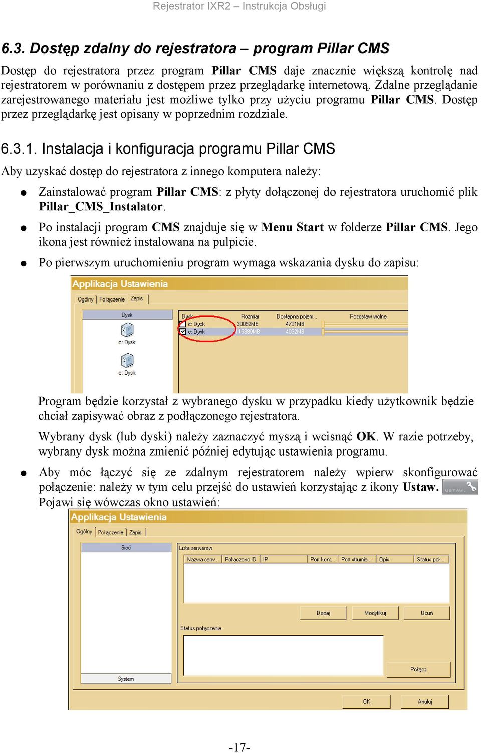 konfiguracja programu Pillar CMS Aby uzyskać dostęp do rejestratora z innego komputera należy: Zainstalować program Pillar CMS: z płyty dołączonej do rejestratora uruchomić plik Pillar_CMS_Instalator