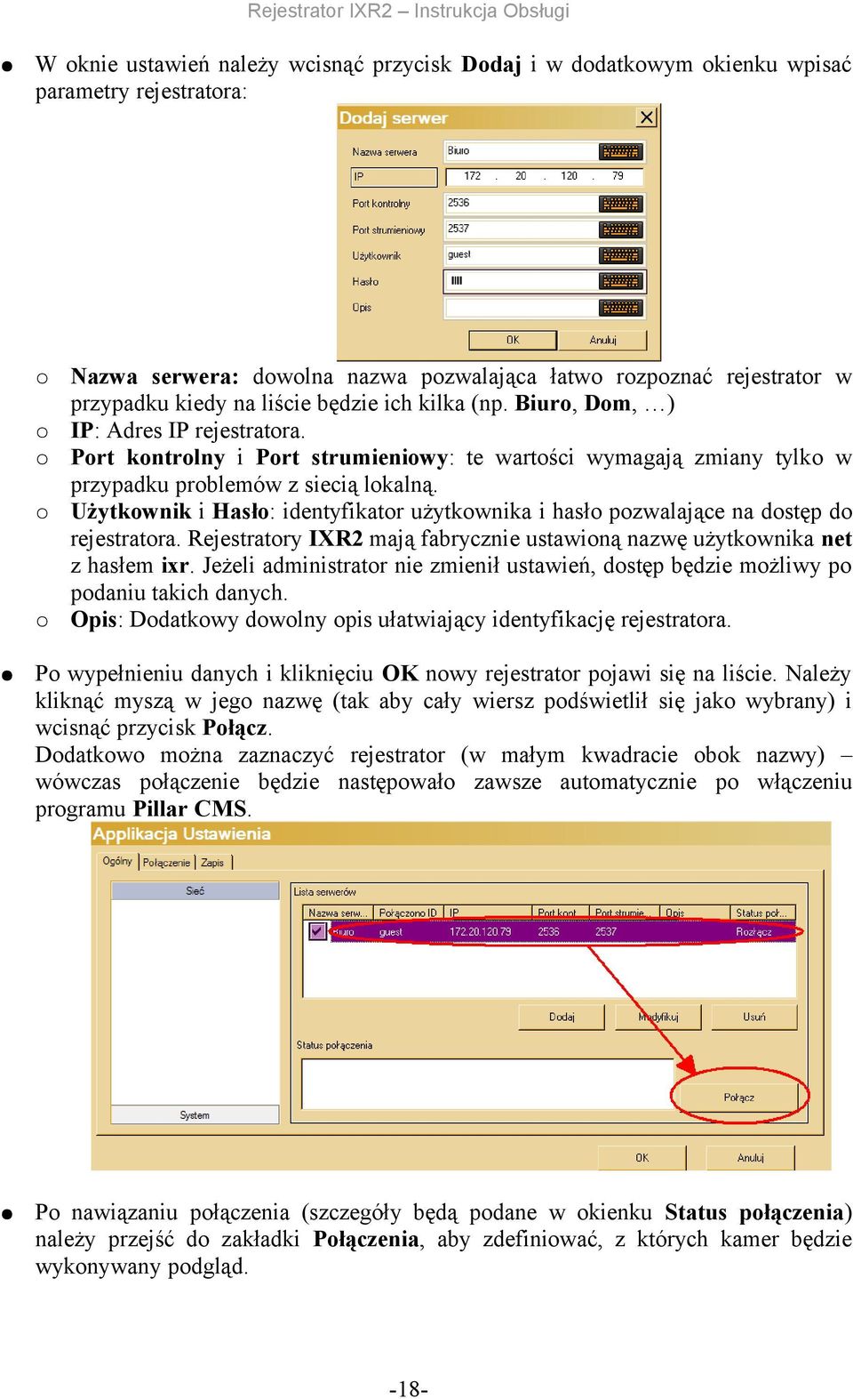 identyfikator użytkownika i hasło pozwalające na dostęp do rejestratora Rejestratory IXR2 mają fabrycznie ustawioną nazwę użytkownika net z hasłem ixr Jeżeli administrator nie zmienił ustawień,