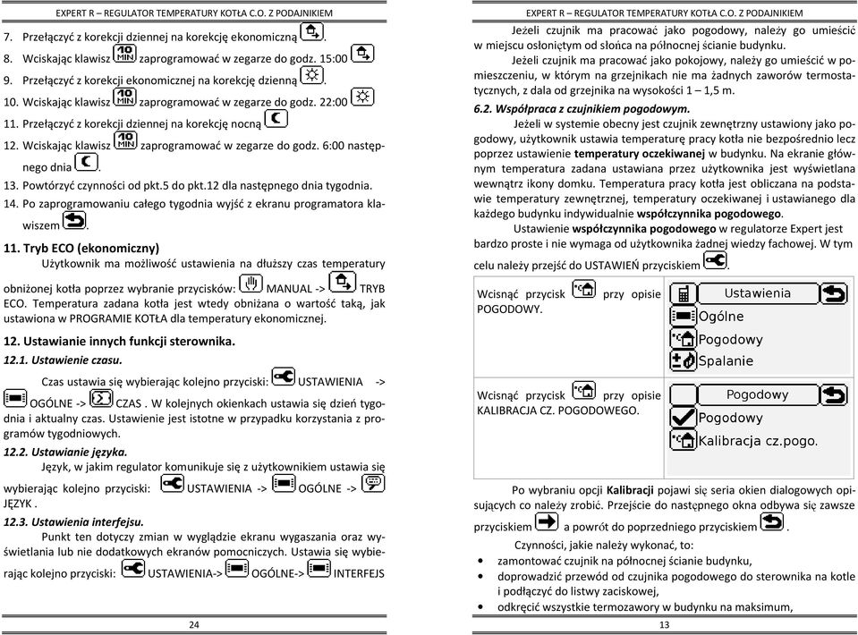 Powtórzyć czynności od pkt.5 do pkt.12 dla następnego dnia tygodnia. 14. Po zaprogramowaniu całego tygodnia wyjść z ekranu programatora klawiszem. 11.