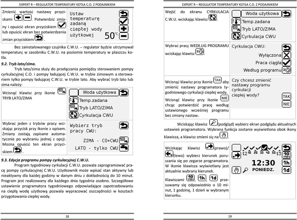 Tryb lato/zima służy do przełączania pomiędzy sterowaniem pompy cyrkulacyjnej C.O. i pompy ładującej C.W.U. w trybie zimowym a sterowaniem tylko pompy ładującej C.W.U. w trybie lato.