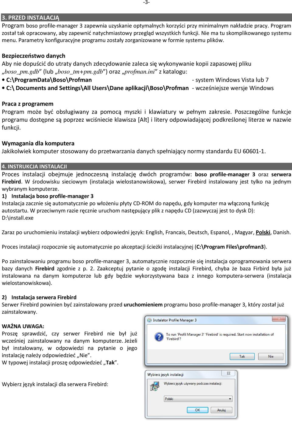 Parametry konfiguracyjne programu zostały zorganizowane w formie systemu plików.