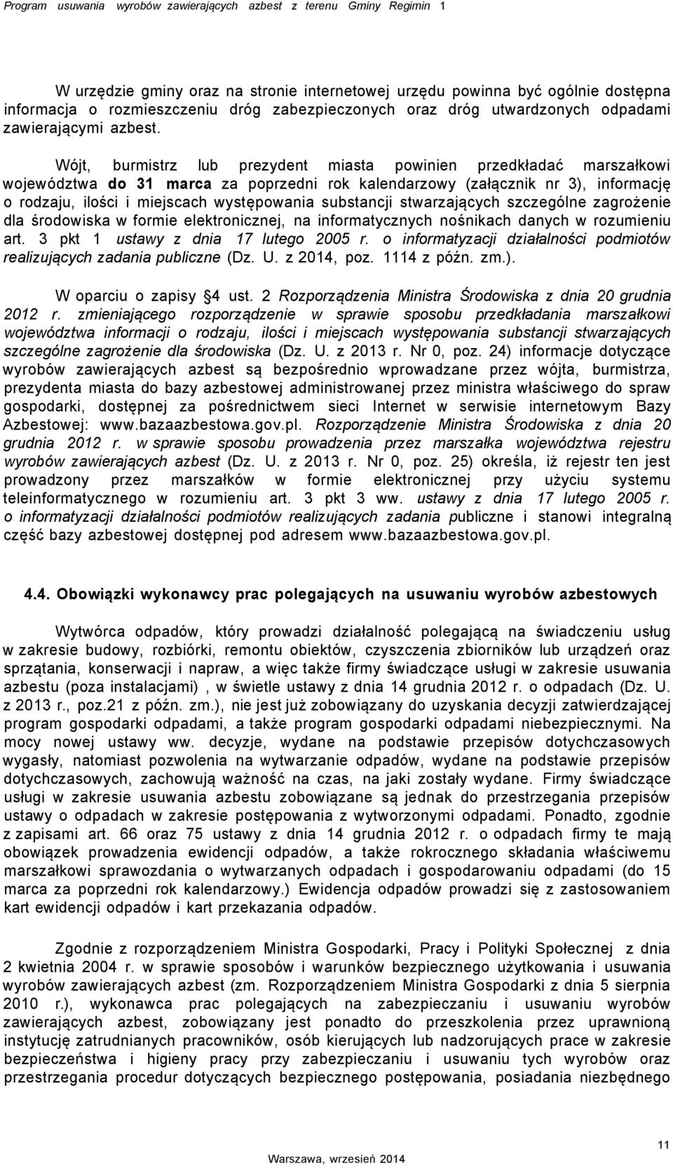 Wójt, burmistrz lub prezydent miasta powinien przedkładać marszałkowi województwa do 31 marca za poprzedni rok kalendarzowy (załącznik nr 3), informację o rodzaju, ilości i miejscach występowania