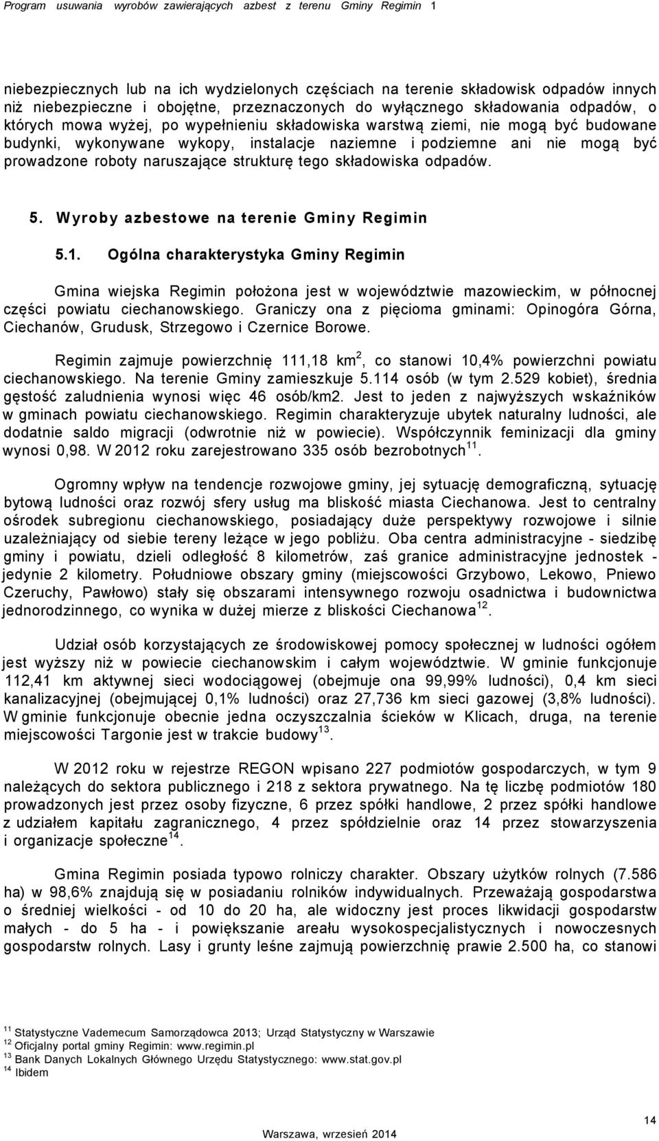 nie mogą być prowadzone roboty naruszające strukturę tego składowiska odpadów. 5. Wyroby azbestowe na terenie Gminy Regimin 5.1.