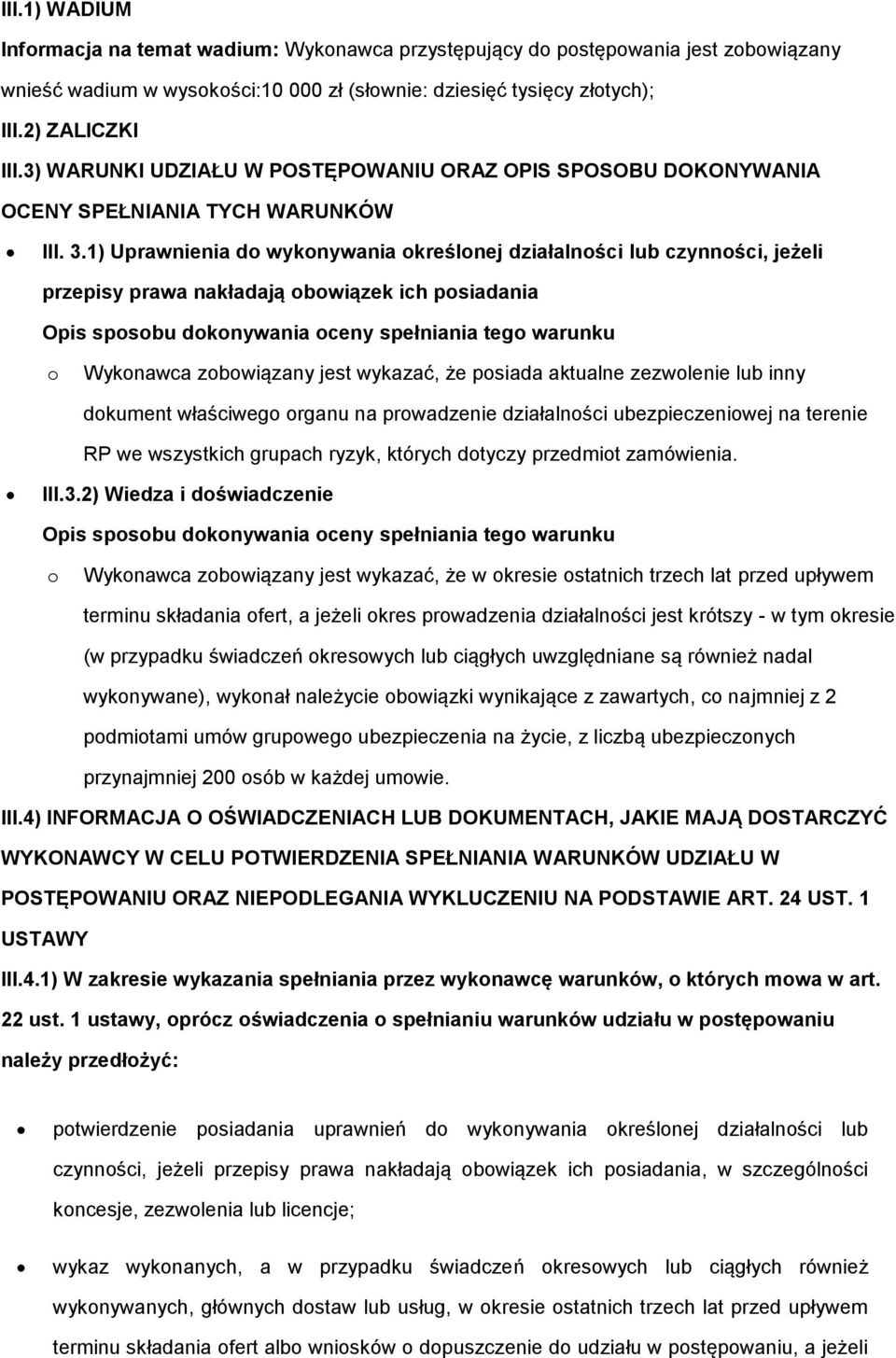 1) Uprawnienia do wykonywania określonej działalności lub czynności, jeżeli przepisy prawa nakładają obowiązek ich posiadania Opis sposobu dokonywania oceny spełniania tego warunku o Wykonawca