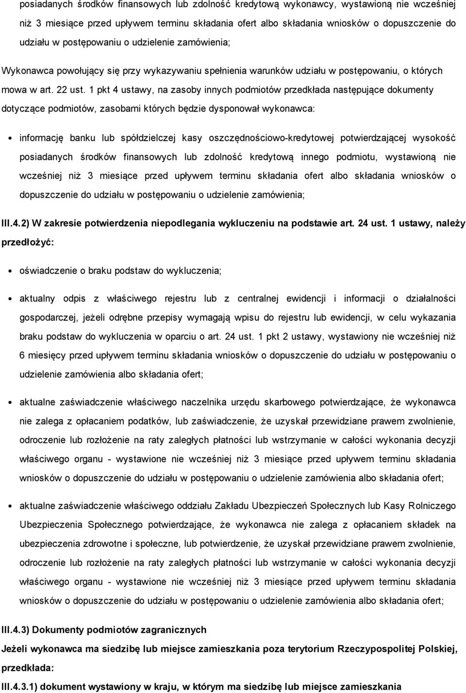 1 pkt 4 ustawy, na zasoby innych podmiotów przedkłada następujące dokumenty dotyczące podmiotów, zasobami których będzie dysponował wykonawca: informację banku lub spółdzielczej kasy oszczędnościowo