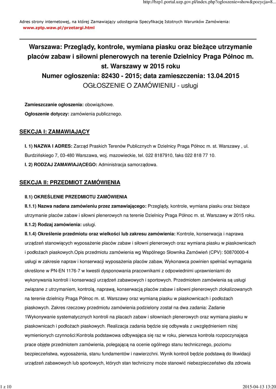 Warszawy w 2015 roku Numer ogłoszenia: 82430-2015; data zamieszczenia: 13.04.2015 OGŁOSZENIE O ZAMÓWIENIU - usługi Zamieszczanie ogłoszenia: obowiązkowe. Ogłoszenie dotyczy: zamówienia publicznego.