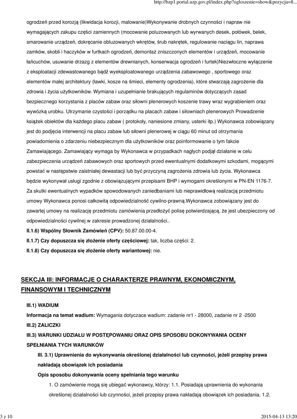 elementów i urządzeń, mocowanie łańcuchów, usuwanie drzazg z elementów drewnianych, konserwacja ogrodzeń i furtek)niezwłoczne wyłączenie z eksploatacji zdewastowanego bądź wyeksploatowanego