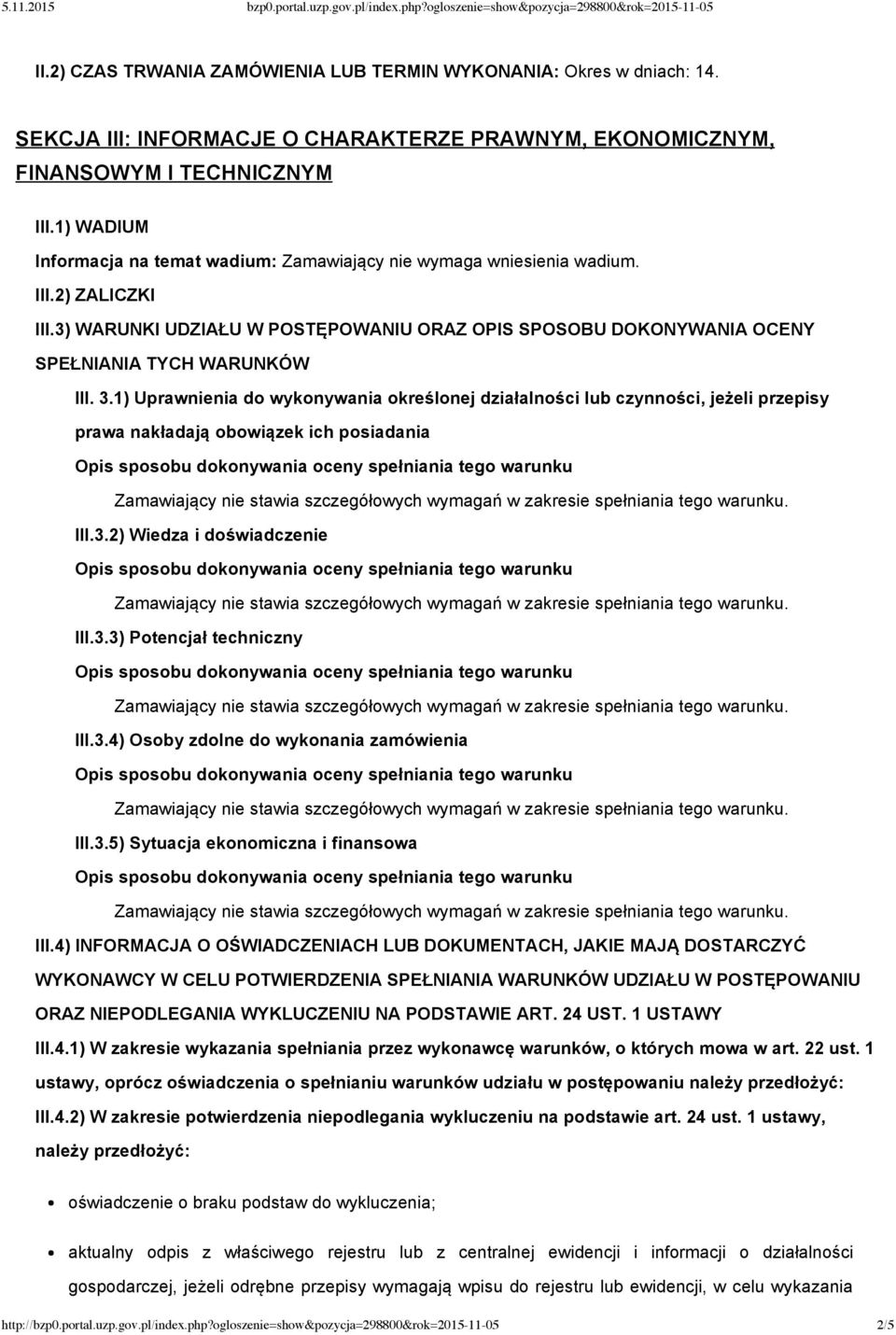 3.1) Uprawnienia do wykonywania określonej działalności lub czynności, jeżeli przepisy prawa nakładają obowiązek ich posiadania III.3.2) Wiedza i doświadczenie III.3.3) Potencjał techniczny III.3.4) Osoby zdolne do wykonania zamówienia III.