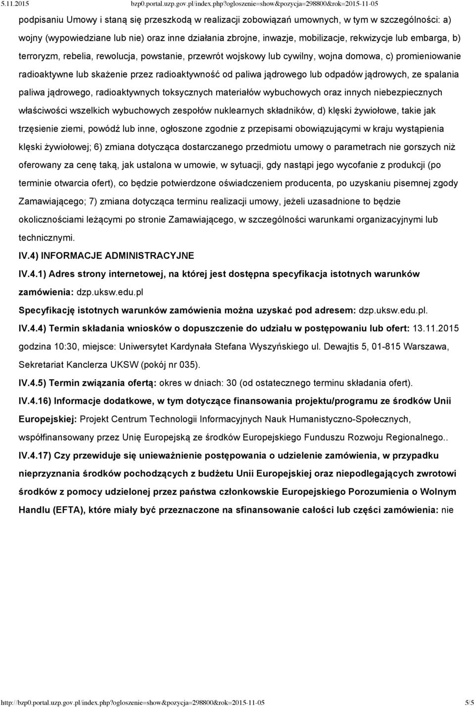 jądrowych, ze spalania paliwa jądrowego, radioaktywnych toksycznych materiałów wybuchowych oraz innych niebezpiecznych właściwości wszelkich wybuchowych zespołów nuklearnych składników, d) klęski