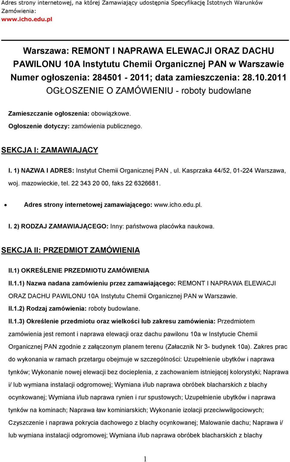 Ogłszenie dtyczy: zamówienia publiczneg. SEKCJA I: ZAMAWIAJĄCY I. 1) NAZWA I ADRES: Instytut Chemii Organicznej PAN, ul. Kasprzaka 44/52, 01-224 Warszawa, wj. mazwieckie, tel.