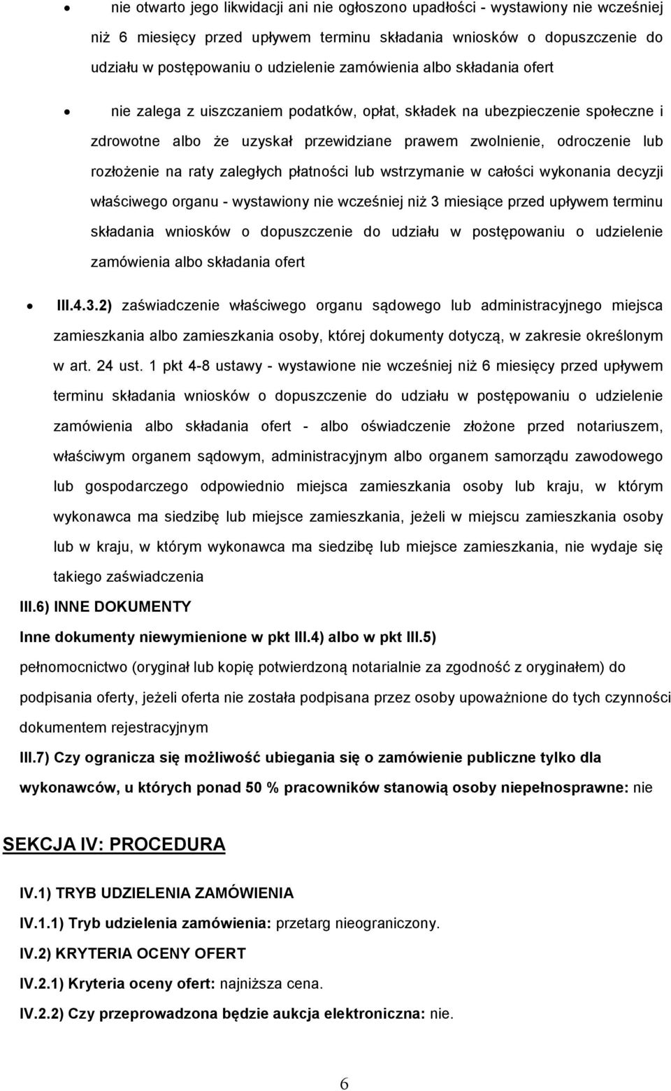 w całści wyknania decyzji właściweg rganu - wystawiny nie wcześniej niż 3 miesiące przed upływem terminu składania wnisków dpuszczenie d udziału w pstępwaniu udzielenie zamówienia alb składania fert