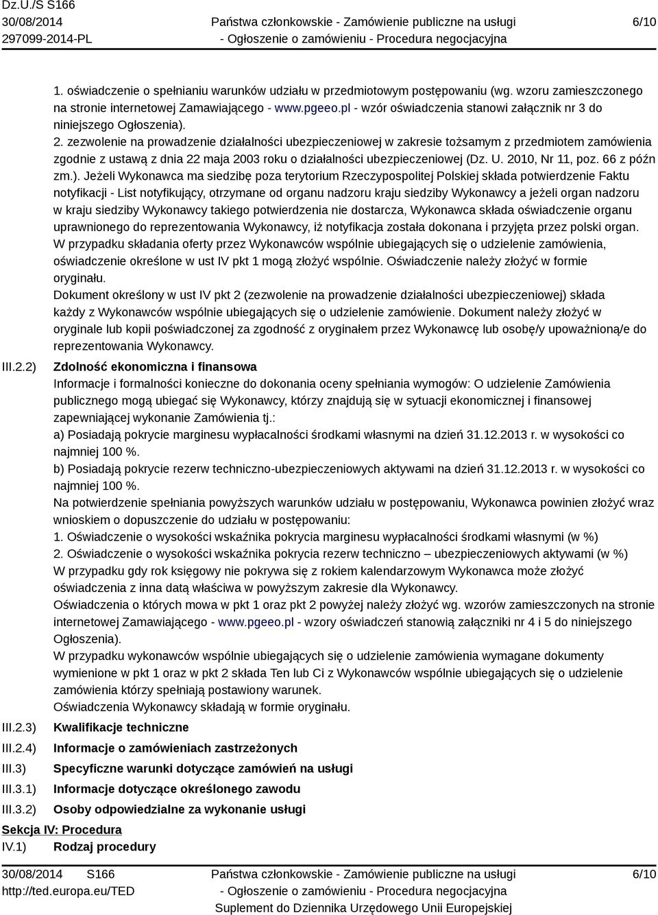 zezwolenie na prowadzenie działalności ubezpieczeniowej w zakresie tożsamym z przedmiotem zamówienia zgodnie z ustawą z dnia 22 maja 2003 roku o działalności ubezpieczeniowej (Dz. U. 2010, Nr 11, poz.