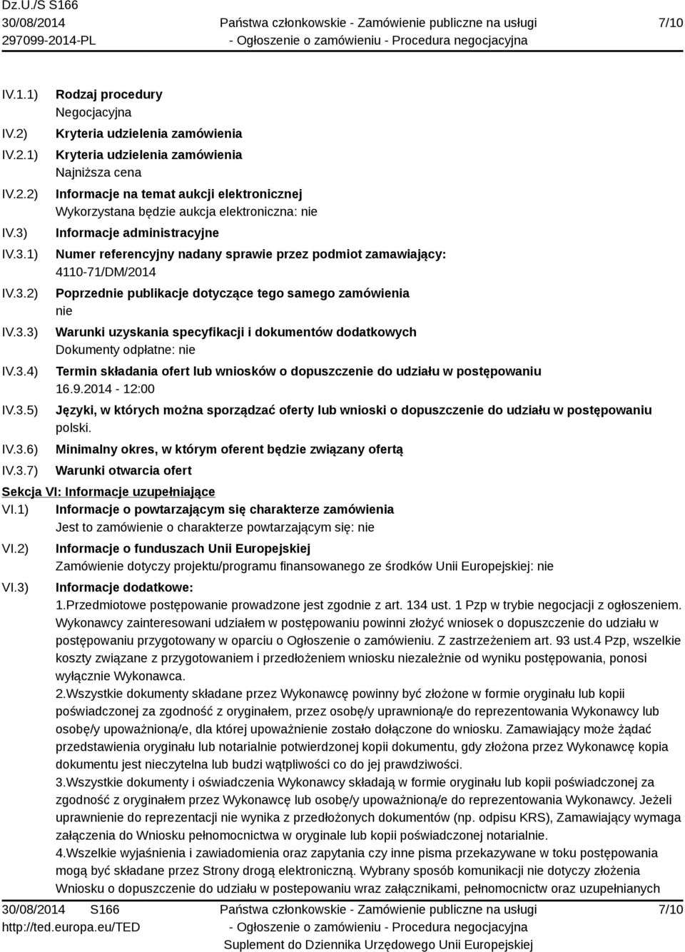 elektronicznej Wykorzystana będzie aukcja elektroniczna: nie Informacje administracyjne Numer referencyjny nadany sprawie przez podmiot zamawiający: 4110-71/DM/2014 Poprzednie publikacje dotyczące