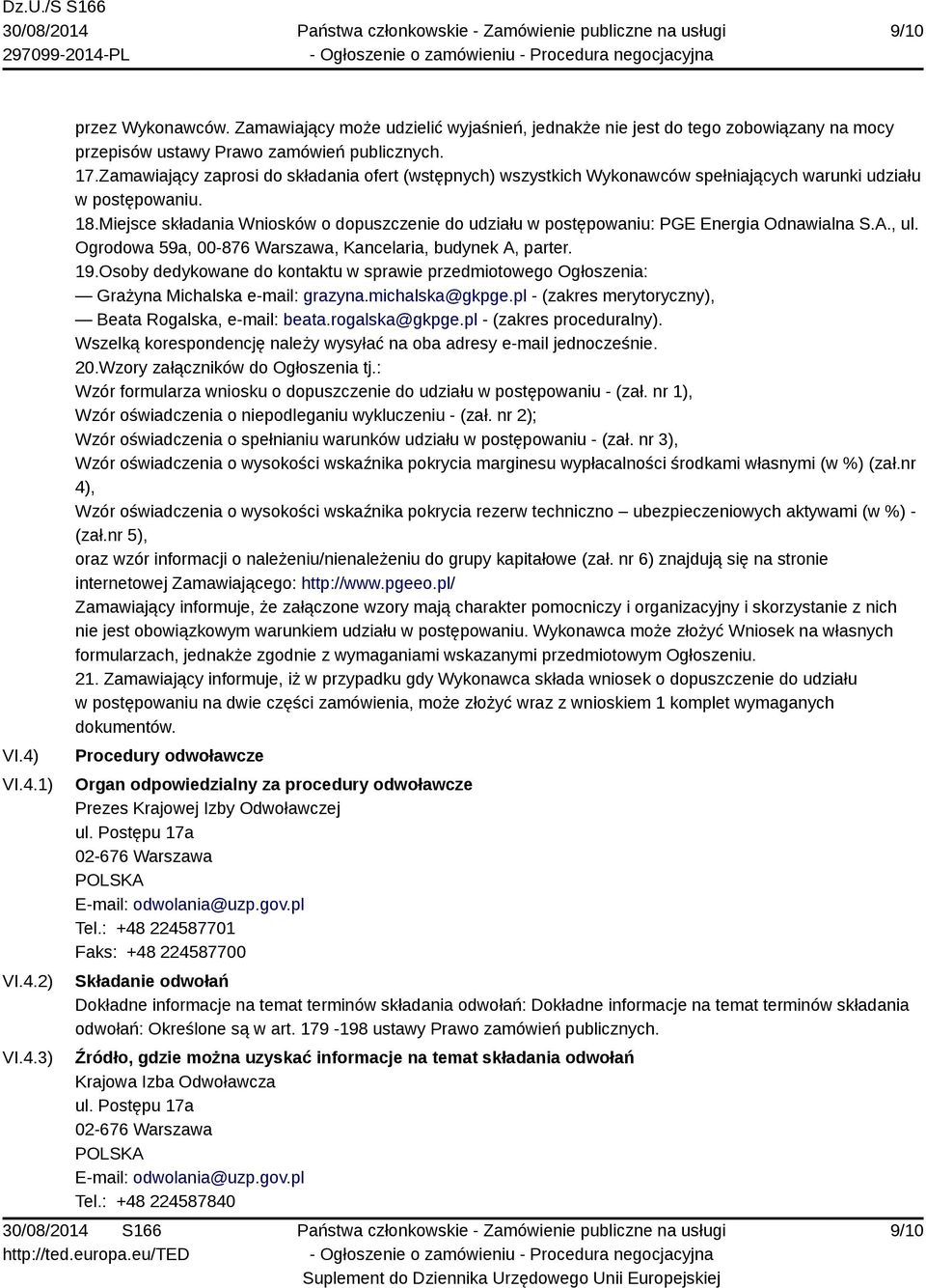 Miejsce składania Wniosków o dopuszczenie do udziału w postępowaniu: PGE Energia Odnawialna S.A., ul. Ogrodowa 59a, 00-876 Warszawa, Kancelaria, budynek A, parter. 19.