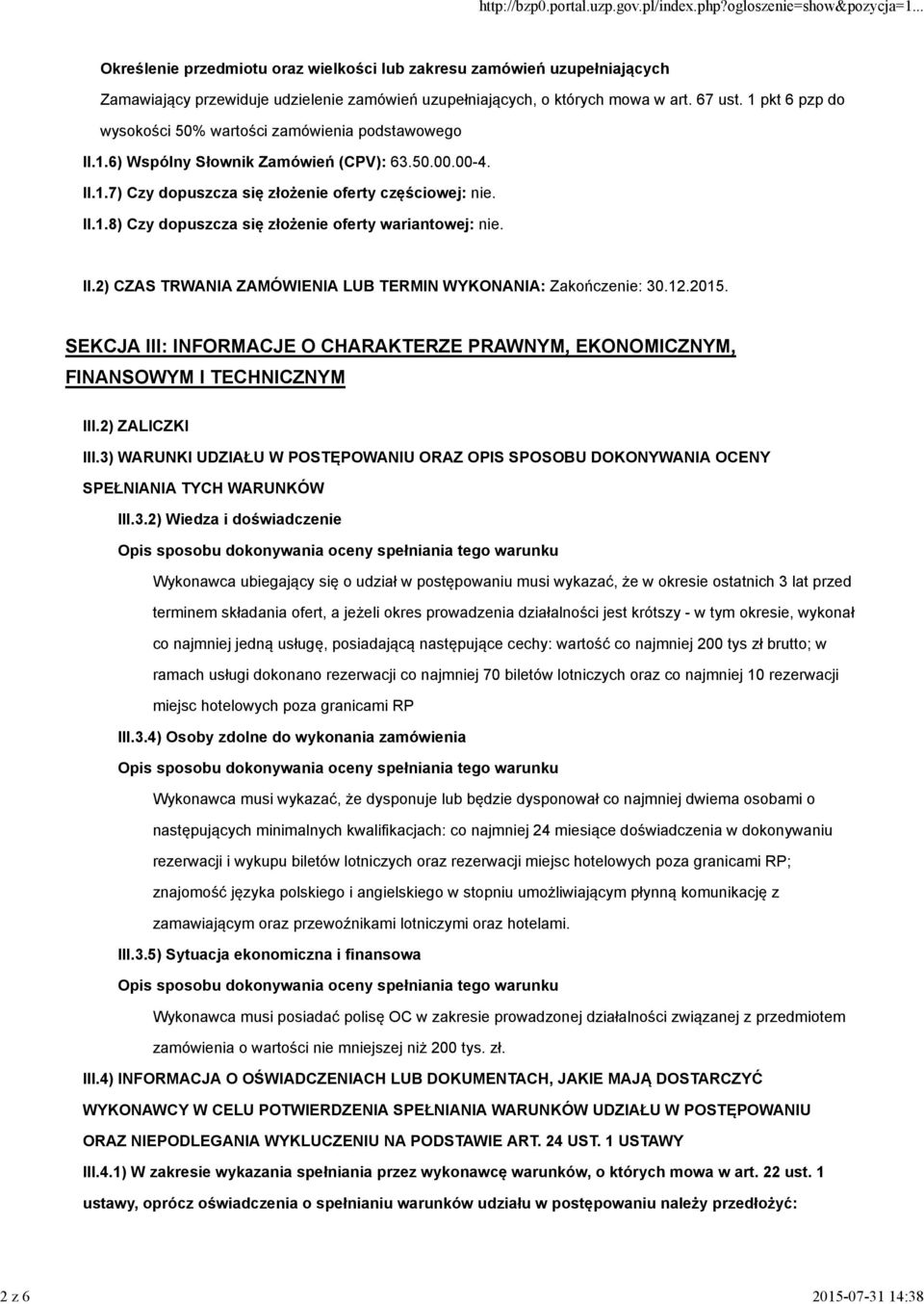 II.2) CZAS TRWANIA ZAMÓWIENIA LUB TERMIN WYKONANIA: Zakończenie: 30.12.2015. SEKCJA III: INFORMACJE O CHARAKTERZE PRAWNYM, EKONOMICZNYM, FINANSOWYM I TECHNICZNYM III.2) ZALICZKI III.