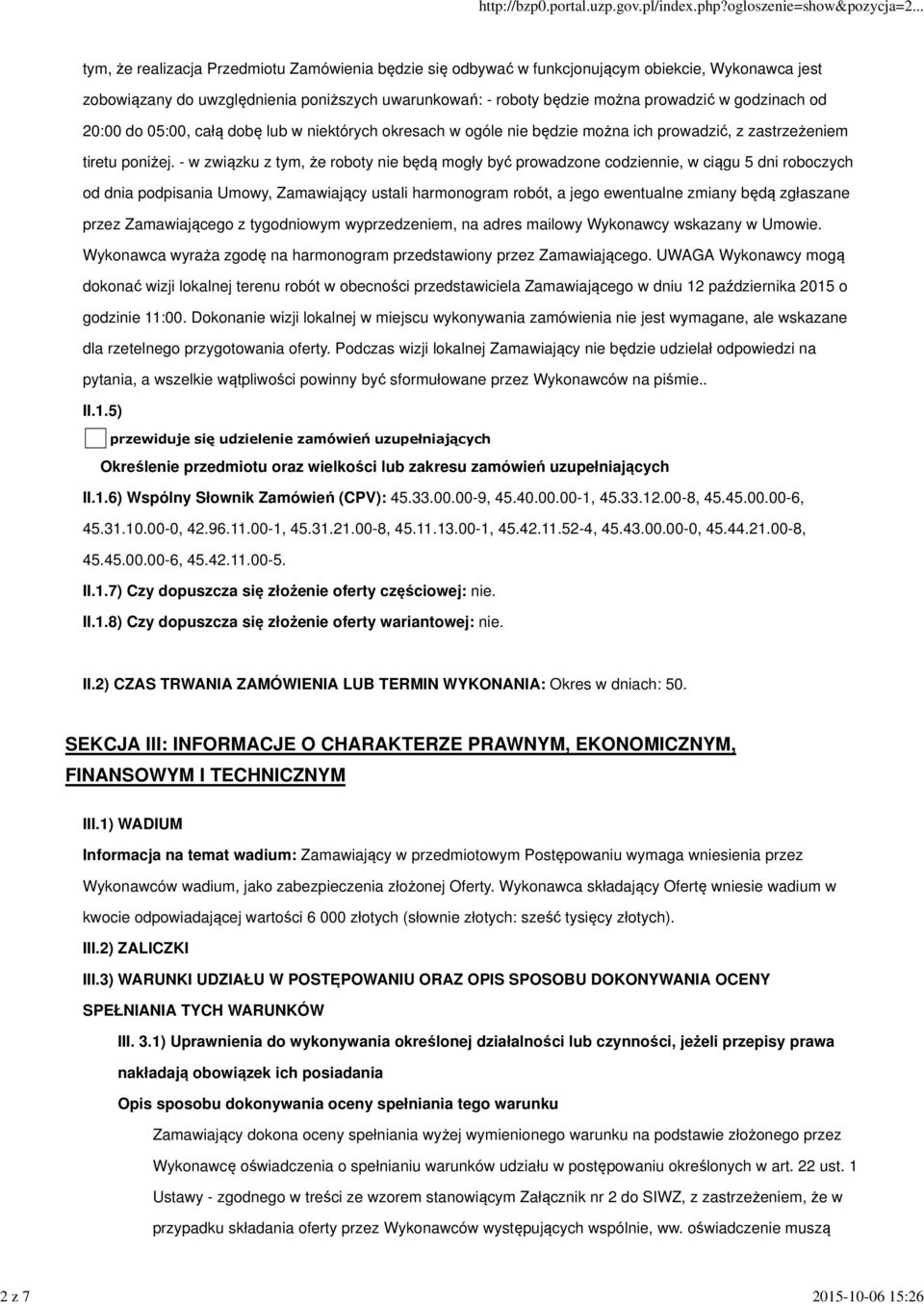 - w związku z tym, że roboty nie będą mogły być prowadzone codziennie, w ciągu 5 dni roboczych od dnia podpisania Umowy, Zamawiający ustali harmonogram robót, a jego ewentualne zmiany będą zgłaszane