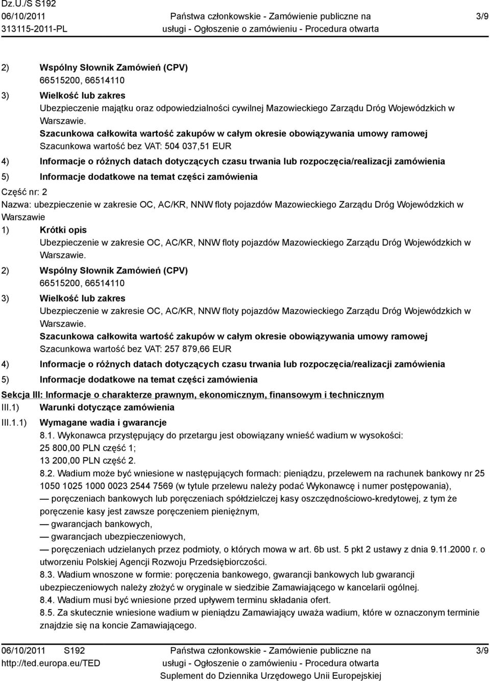 rozpoczęcia/realizacji zamówienia 5) Informacje dodatkowe na temat części zamówienia Część nr: 2 Nazwa: ubezpieczenie w zakresie OC, AC/KR, NNW floty pojazdów Mazowieckiego Zarządu Dróg Wojewódzkich