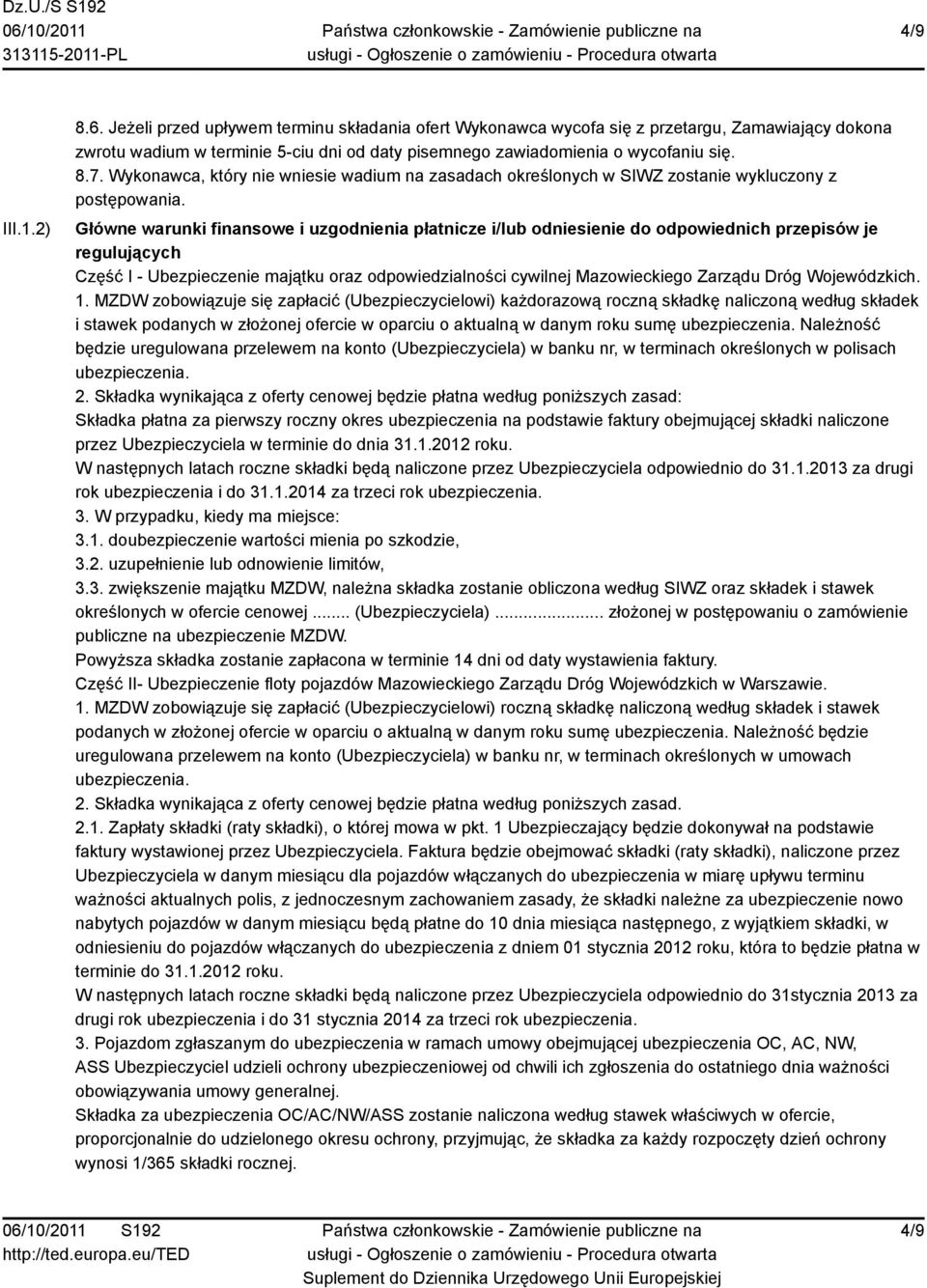 Główne warunki finansowe i uzgodnienia płatnicze i/lub odniesienie do odpowiednich przepisów je regulujących Część I - Ubezpieczenie majątku oraz odpowiedzialności cywilnej Mazowieckiego Zarządu Dróg