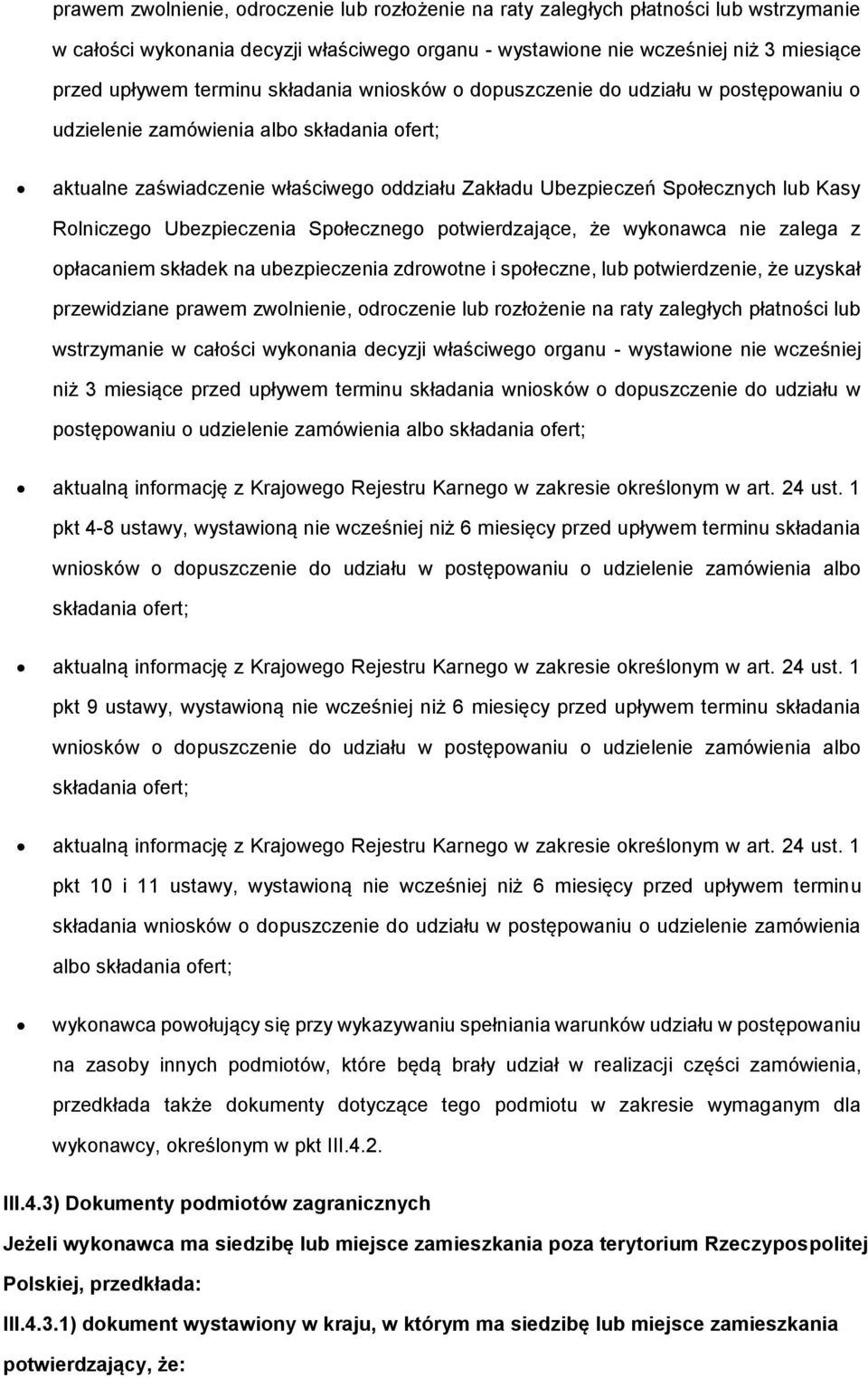 Rolniczego Ubezpieczenia Społecznego potwierdzające, że wykonawca nie zalega z opłacaniem składek na ubezpieczenia zdrowotne i społeczne, lub potwierdzenie, że uzyskał przewidziane  składania