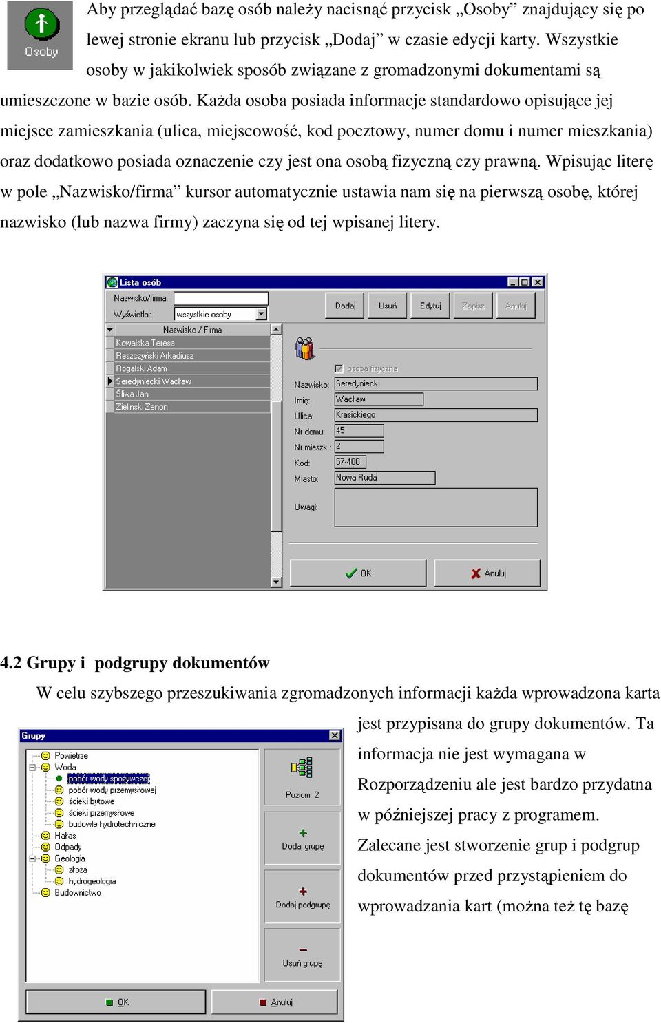 KaŜda osoba posiada informacje standardowo opisujące jej miejsce zamieszkania (ulica, miejscowość, kod pocztowy, numer domu i numer mieszkania) oraz dodatkowo posiada oznaczenie czy jest ona osobą