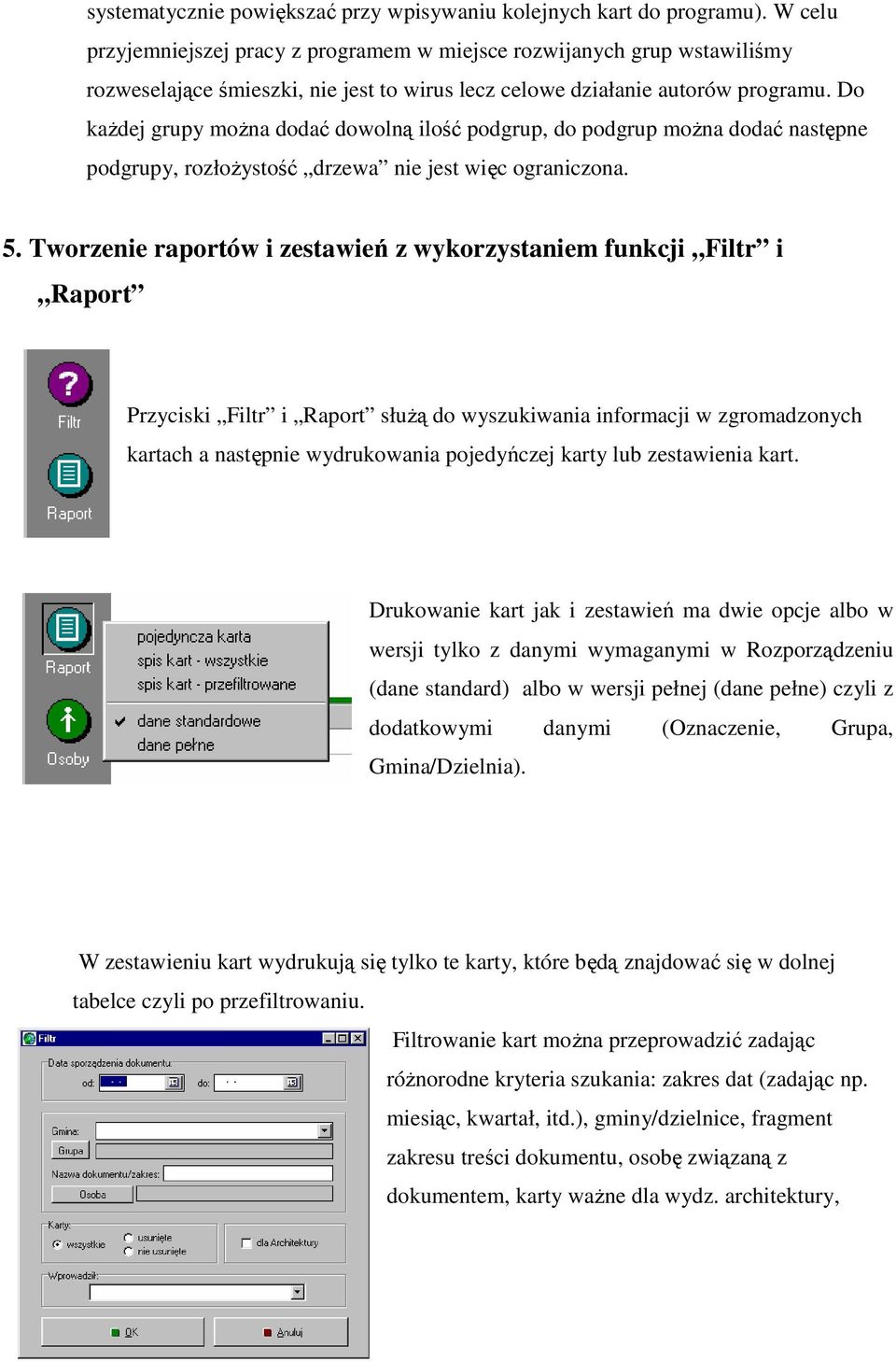 Do kaŝdej grupy moŝna dodać dowolną ilość podgrup, do podgrup moŝna dodać następne podgrupy, rozłoŝystość drzewa nie jest więc ograniczona. 5.