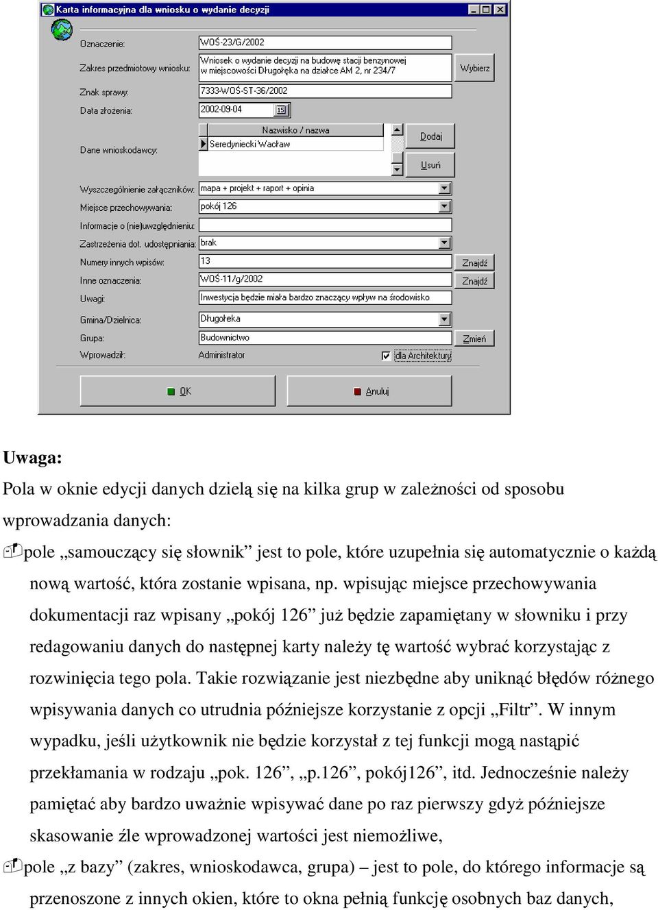 wpisując miejsce przechowywania dokumentacji raz wpisany pokój 126 juŝ będzie zapamiętany w słowniku i przy redagowaniu danych do następnej karty naleŝy tę wartość wybrać korzystając z rozwinięcia