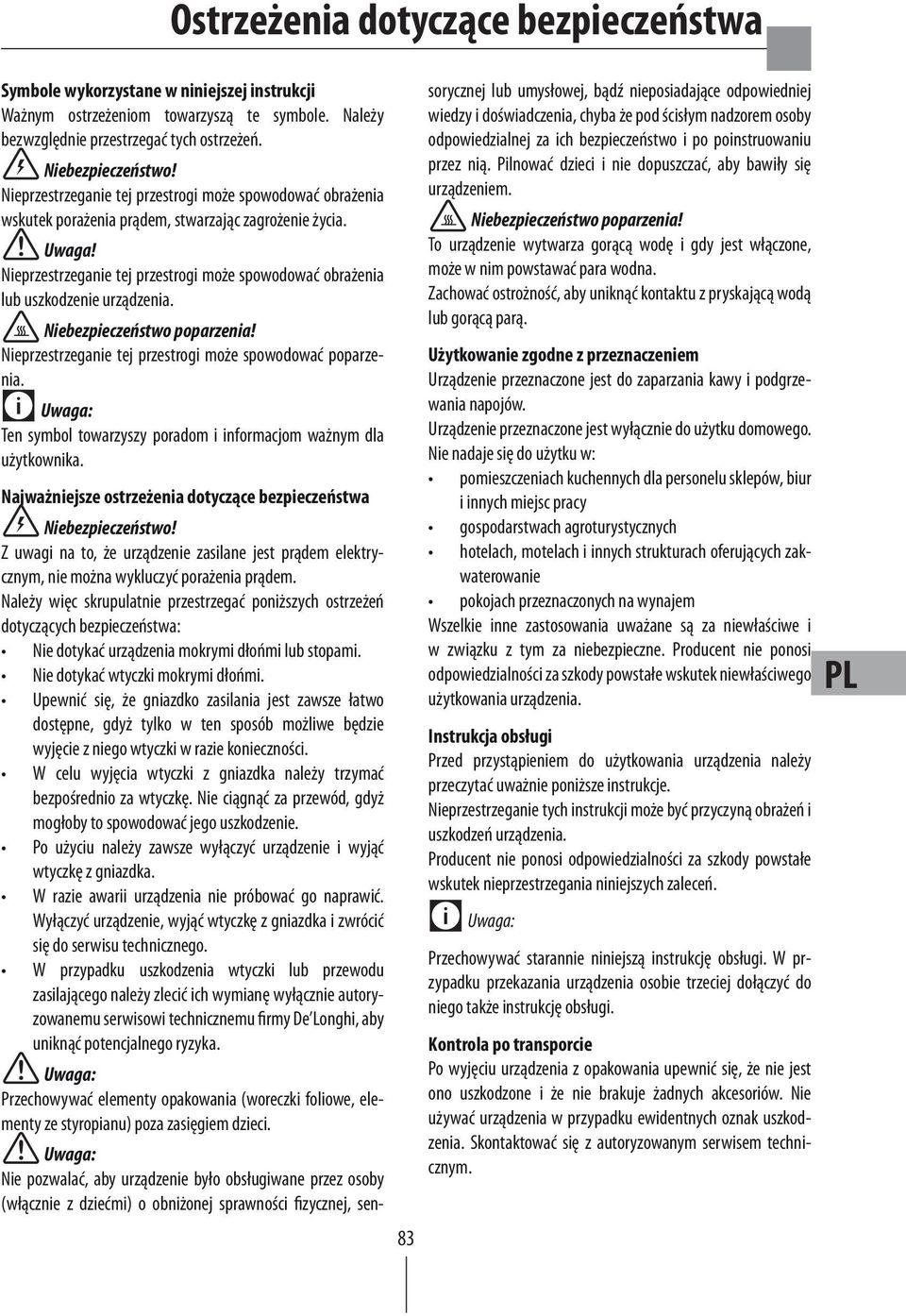 Nieprzestrzeganie tej przestrogi może spowodować obrażenia lub uszkodzenie urządzenia. Niebezpieczeństwo poparzenia! Nieprzestrzeganie tej przestrogi może spowodować poparzenia.