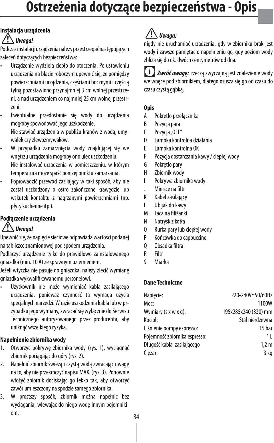 Po ustawieniu urządzenia na blacie roboczym upewnić się, że pomiędzy powierzchniami urządzenia, częściami bocznymi i częścią tylną pozostawiono przynajmniej 3 cm wolnej przestrzeni, a nad urządzeniem