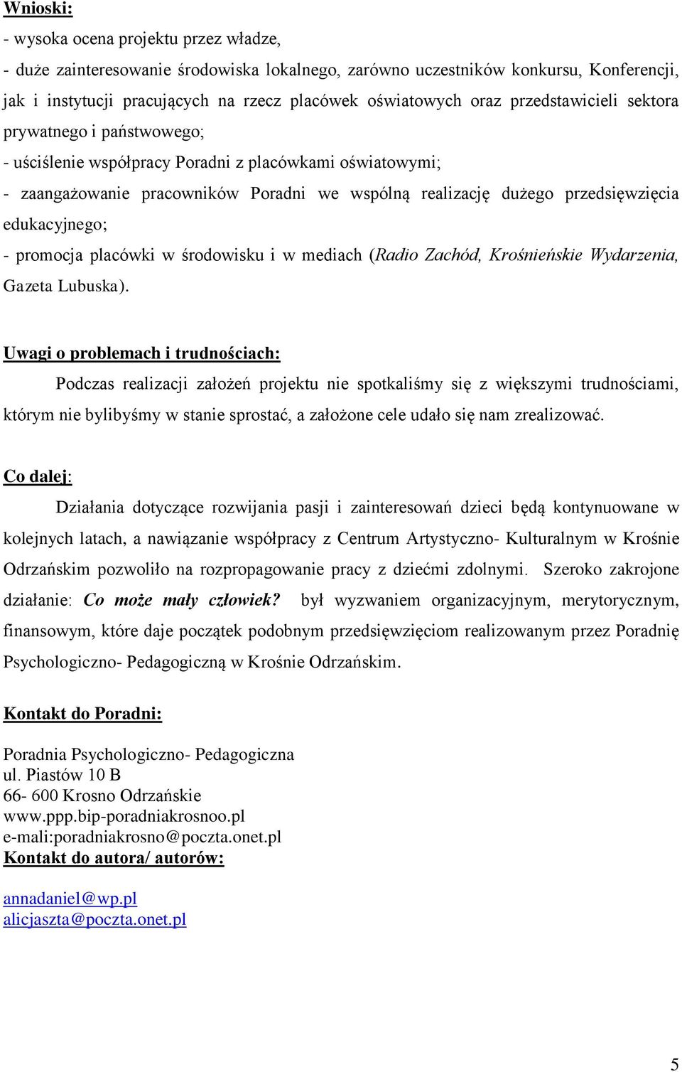 edukacyjnego; - promocja placówki w środowisku i w mediach (Radio Zachód, Krośnieńskie Wydarzenia, Gazeta Lubuska).