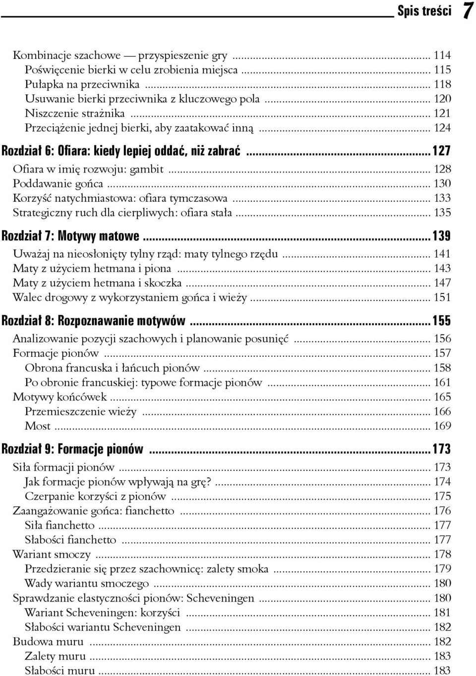 .. 130 Korzyść natychmiastowa: ofiara tymczasowa... 133 Strategiczny ruch dla cierpliwych: ofiara stała... 135 Rozdział 7: Motywy matowe...139 Uważaj na nieosłonięty tylny rząd: maty tylnego rzędu.