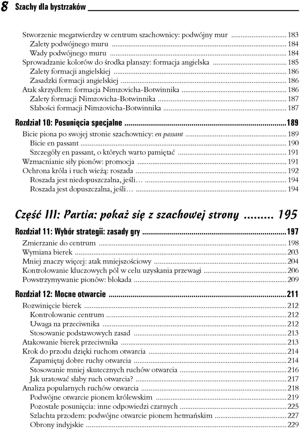 .. 186 Zalety formacji Nimzovicha-Botwinnika... 187 Słabości formacji Nimzovicha-Botwinnika... 187 Rozdział 10: Posunięcia specjalne...189 Bicie piona po swojej stronie szachownicy: en passant.