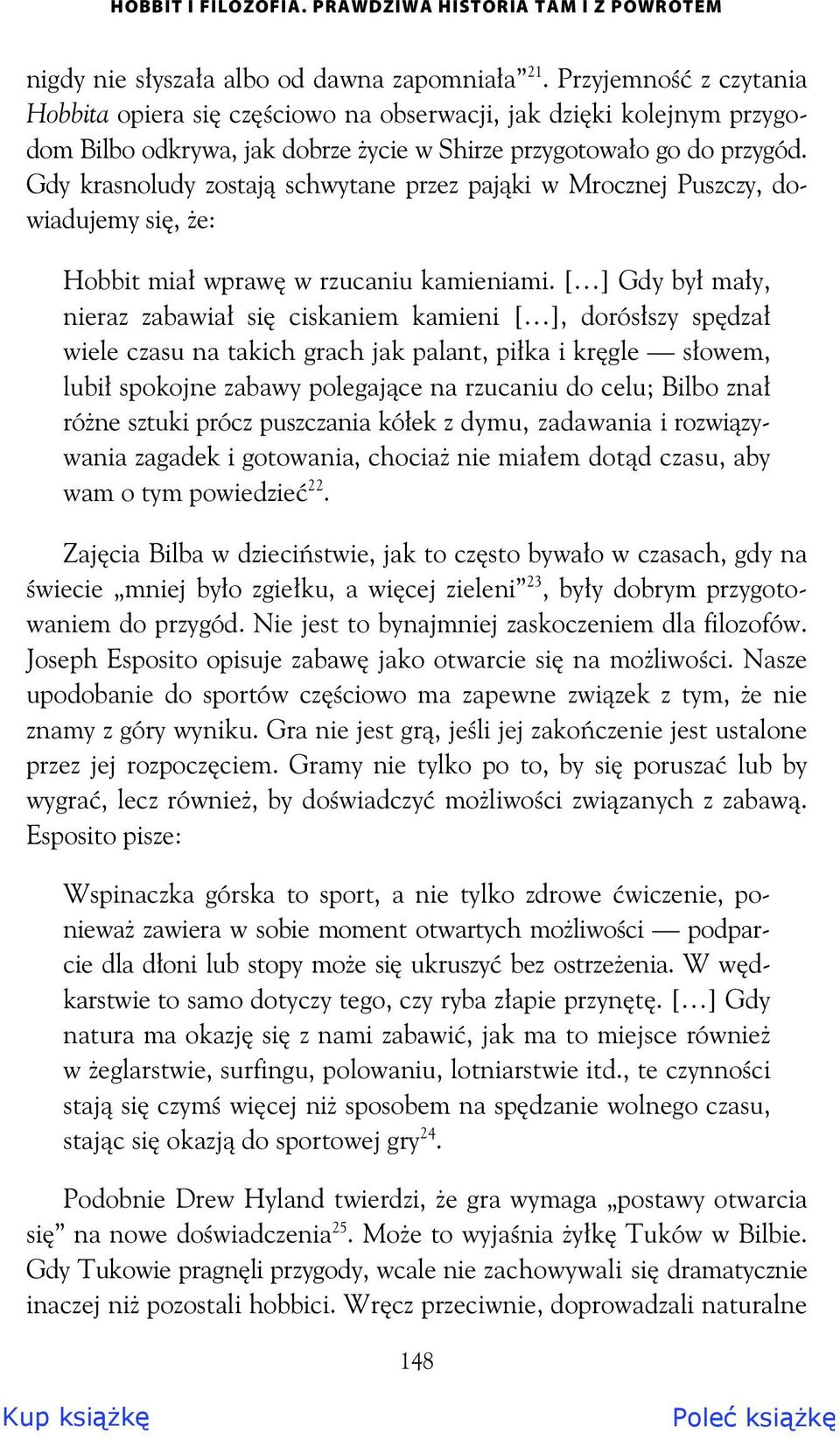 Gdy krasnoludy zostaj schwytane przez paj ki w Mrocznej Puszczy, dowiadujemy si, e: Hobbit mia wpraw w rzucaniu kamieniami.