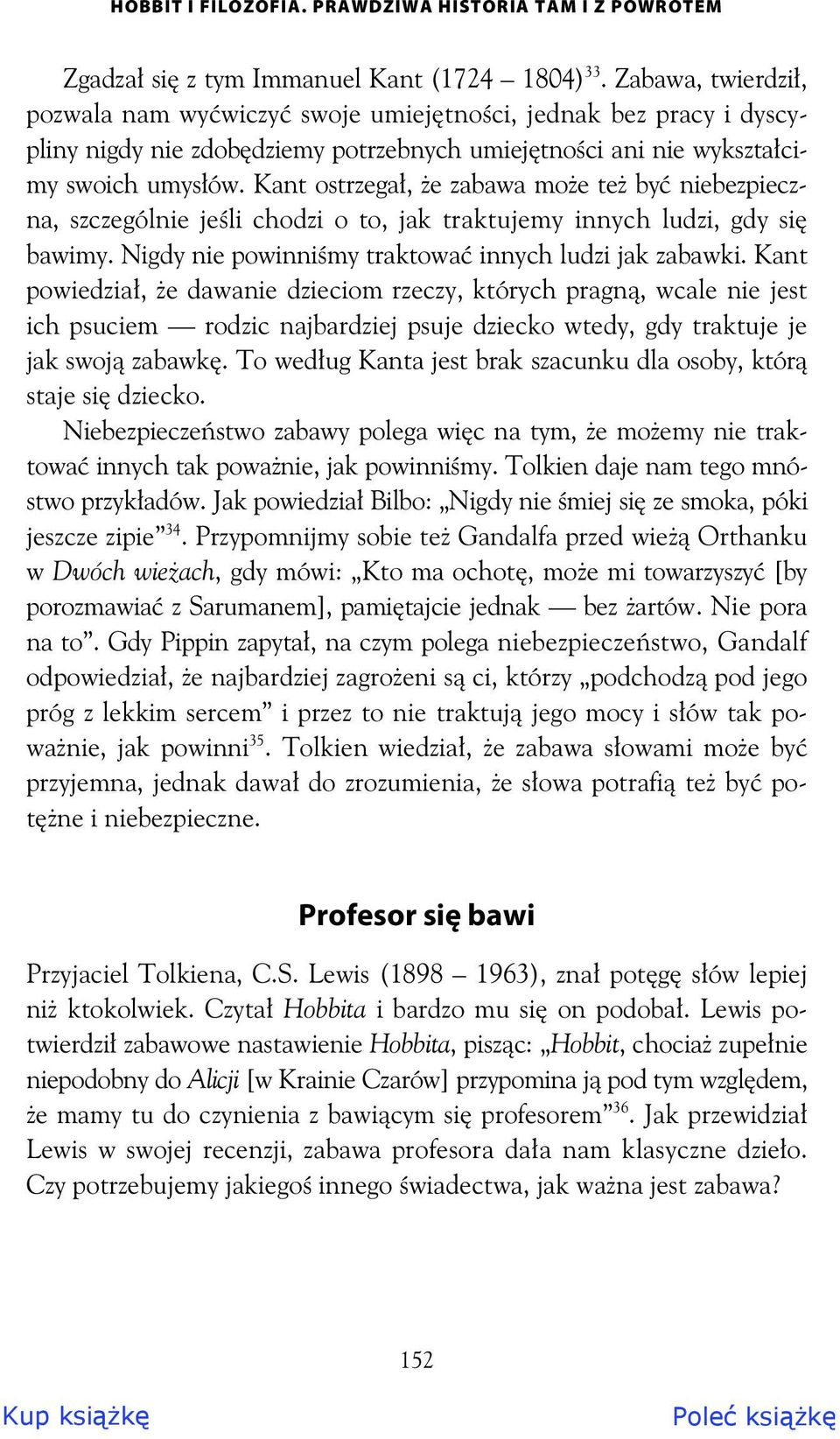 Kant ostrzega, e zabawa mo e te by niebezpieczna, szczególnie je li chodzi o to, jak traktujemy innych ludzi, gdy si bawimy. Nigdy nie powinni my traktowa innych ludzi jak zabawki.