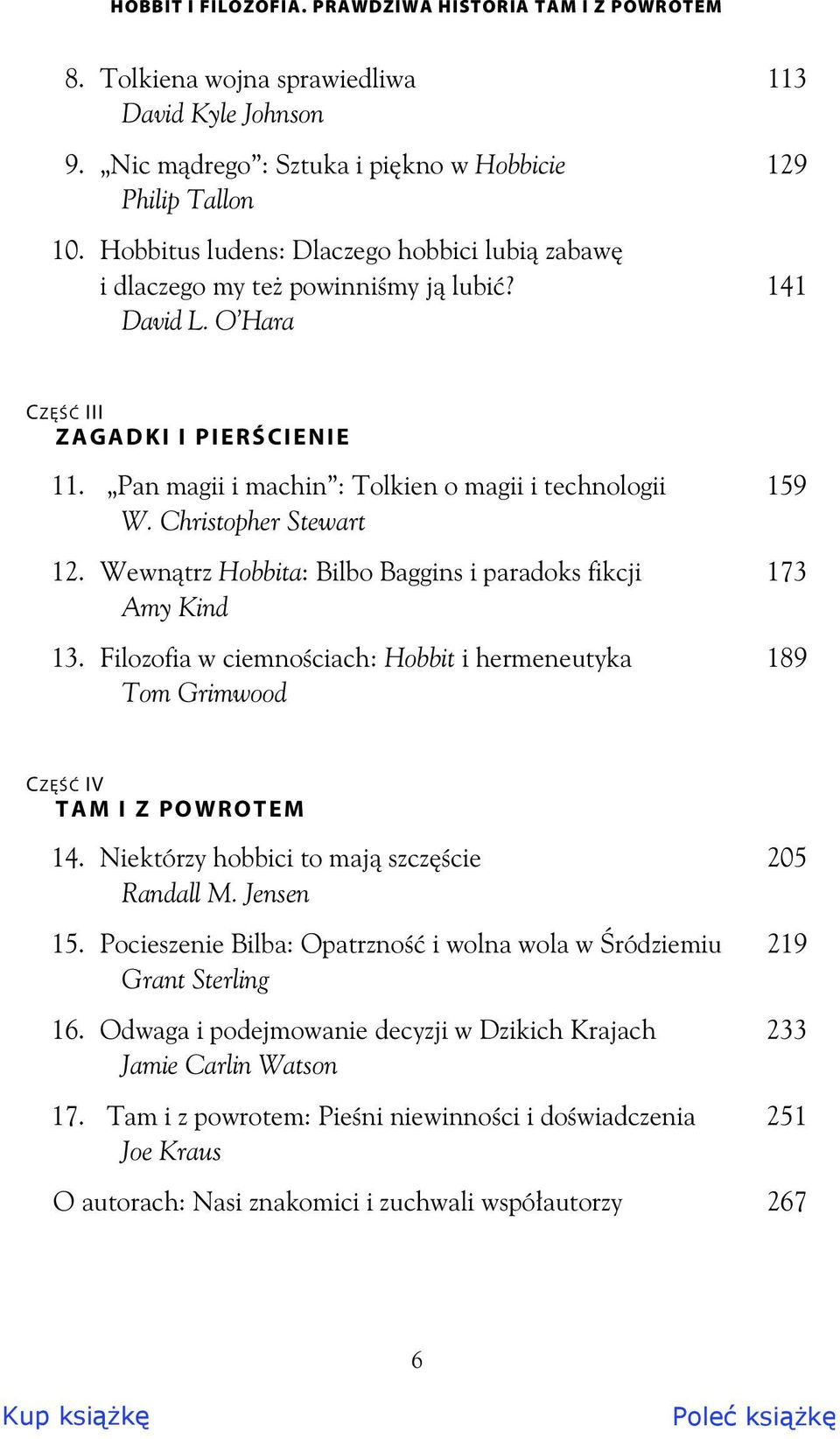 Christopher Stewart 12. Wewn trz Hobbita: Bilbo Baggins i paradoks fikcji 173 Amy Kind 13. Filozofia w ciemno ciach: Hobbit i hermeneutyka 189 Tom Grimwood CZĘŚĆ IV TAM I Z POWROTEM 14.