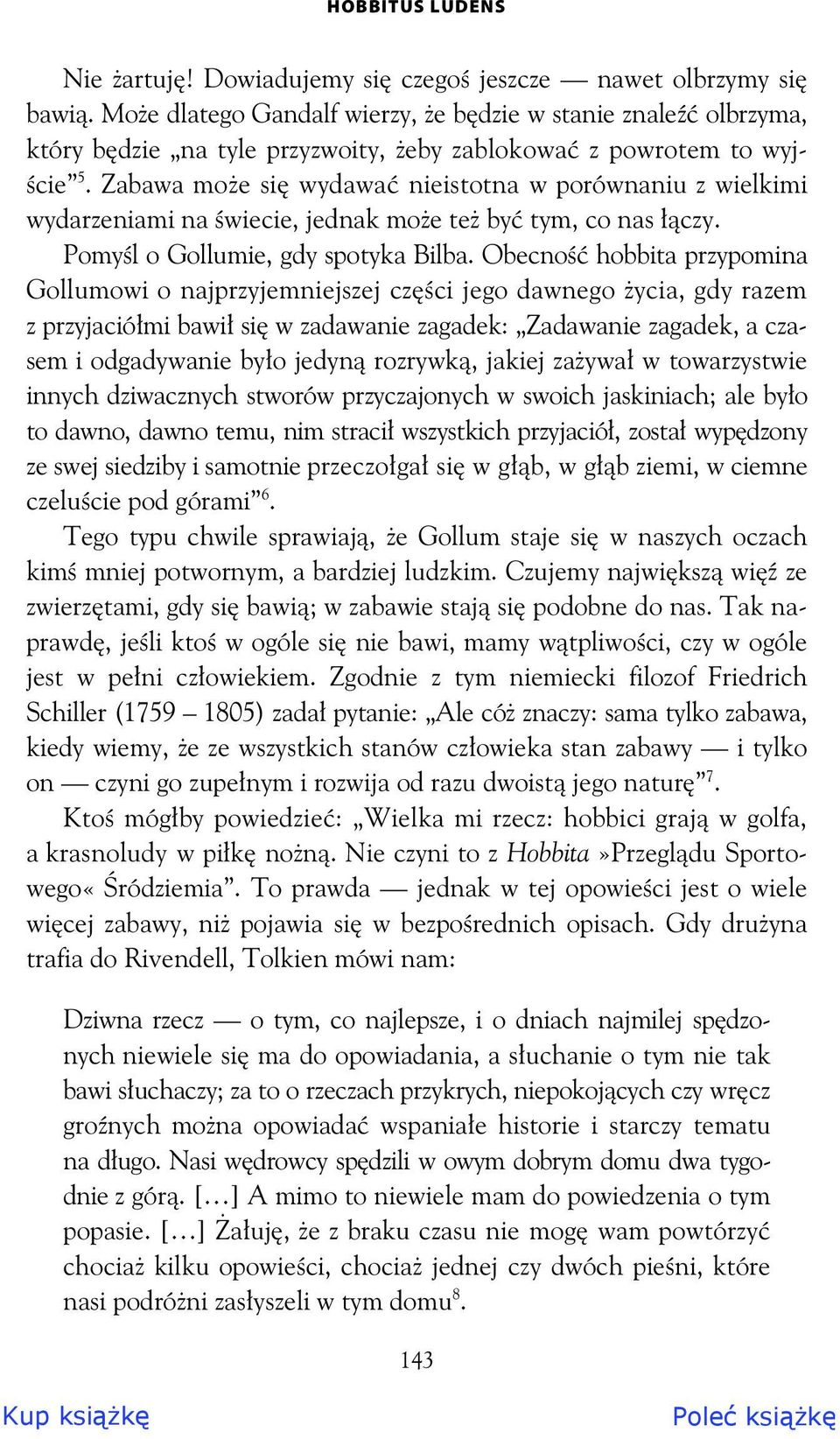 Zabawa mo e si wydawa nieistotna w porównaniu z wielkimi wydarzeniami na wiecie, jednak mo e te by tym, co nas czy. Pomy l o Gollumie, gdy spotyka Bilba.