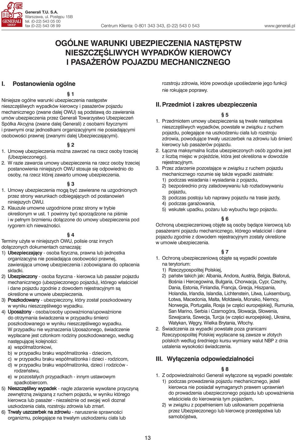 Postanowienia ogólne 1 Niniejsze ogólne warunki ubezpieczenia nast pstw nieszcz Êliwych wypadków kierowcy i pasa erów pojazdu mechanicznego (zwane dalej OWU) sà podstawà do zawierania umów