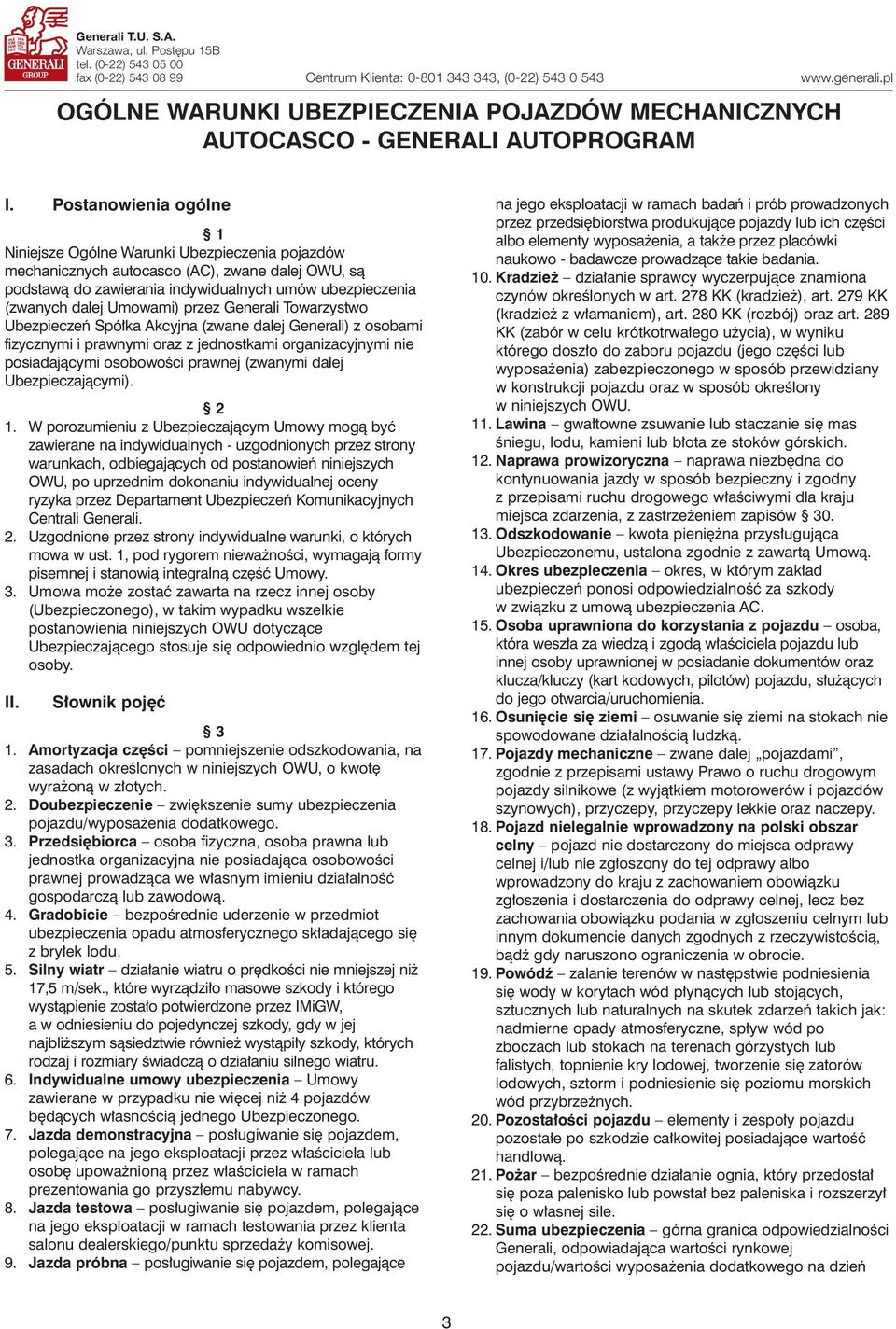 Postanowienia ogólne 1 Niniejsze Ogólne Warunki Ubezpieczenia pojazdów mechanicznych autocasco (AC), zwane dalej OWU, sà podstawà do zawierania indywidualnych umów ubezpieczenia (zwanych dalej