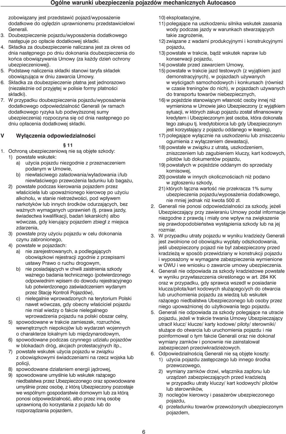 Sk adka za doubezpieczenie naliczana jest za okres od dnia nast pnego po dniu dokonania doubezpieczenia do koƒca obowiàzywania Umowy (za ka dy dzieƒ ochrony ubezpieczeniowej). 5.