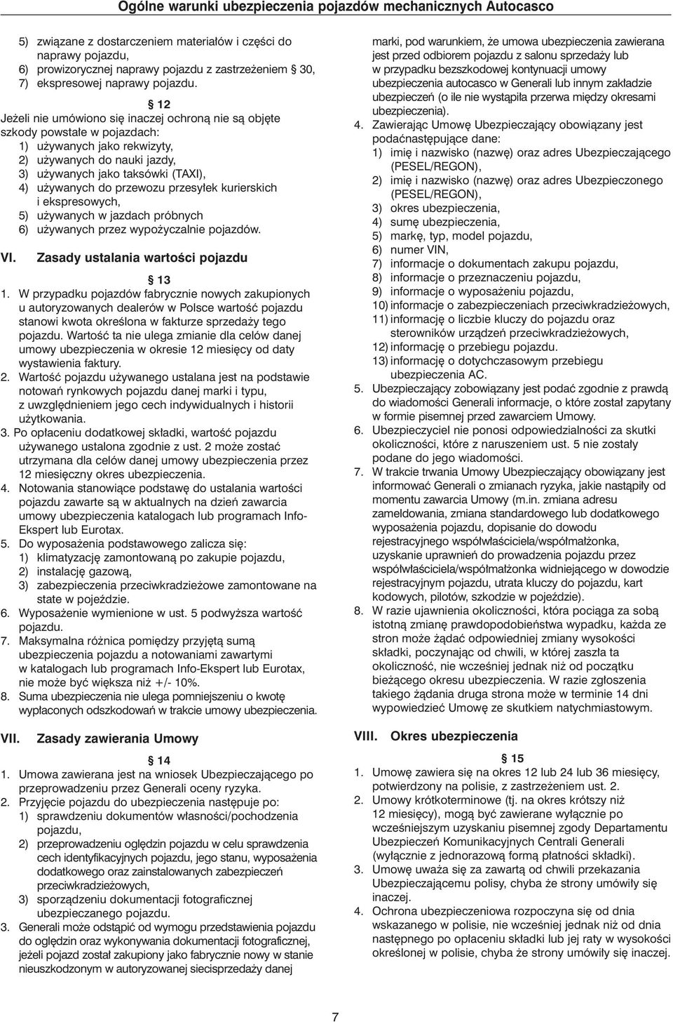 przewozu przesy ek kurierskich i ekspresowych, 5) u ywanych w jazdach próbnych 6) u ywanych przez wypo yczalnie pojazdów. VI. Zasady ustalania wartoêci pojazdu 13 1.