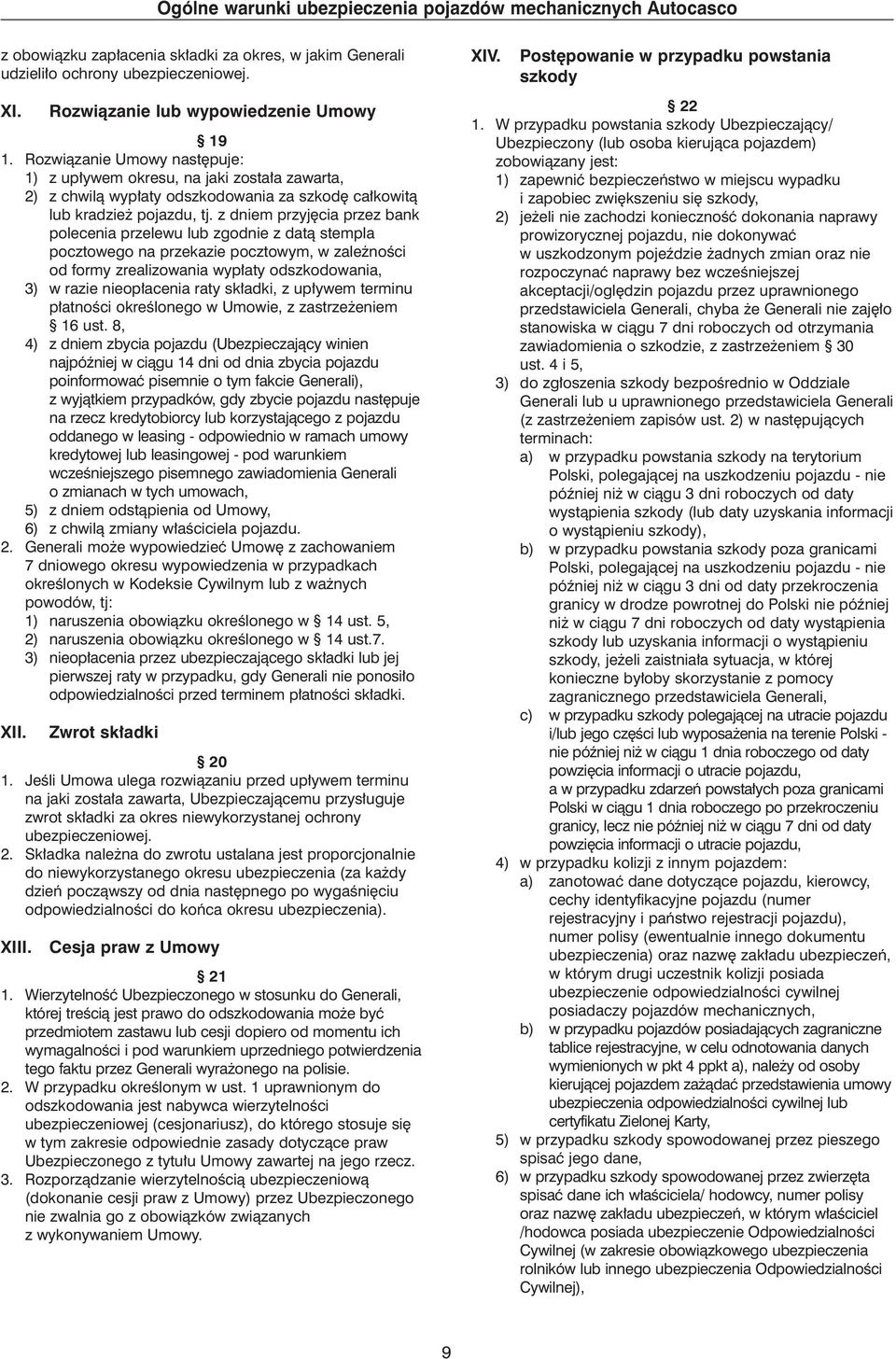 z dniem przyj cia przez bank polecenia przelewu lub zgodnie z datà stempla pocztowego na przekazie pocztowym, w zale noêci od formy zrealizowania wyp aty odszkodowania, 3) w razie nieop acenia raty