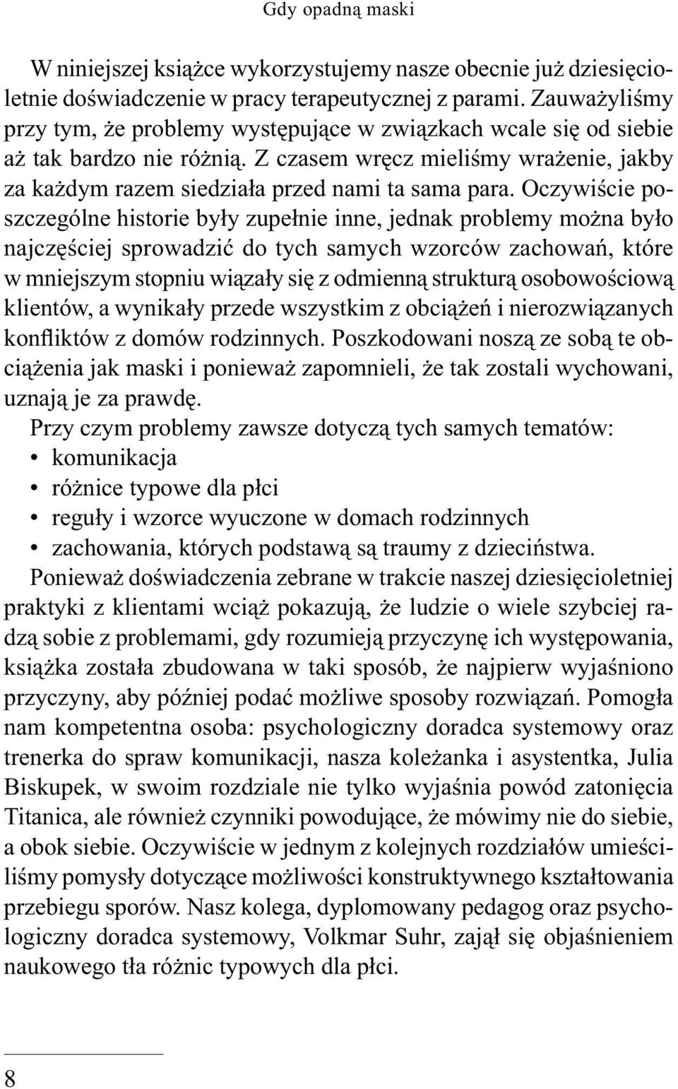 Oczywiście poszczególne historie były zupełnie inne, jednak problemy można było najczęściej sprowadzić do tych samych wzorców zachowań, które w mniejszym stopniu wiązały się z odmienną strukturą