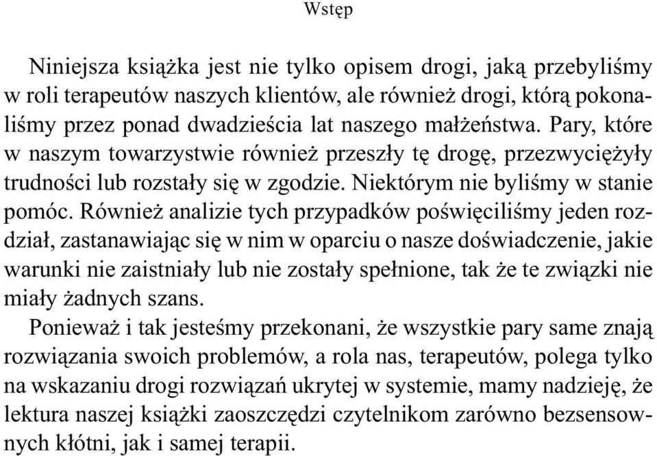 Również analizie tych przypadków poświęciliśmy jeden rozdział, zastanawiając się w nim w oparciu o nasze doświadczenie, jakie warunki nie zaistniały lub nie zostały spełnione, tak że te związki nie