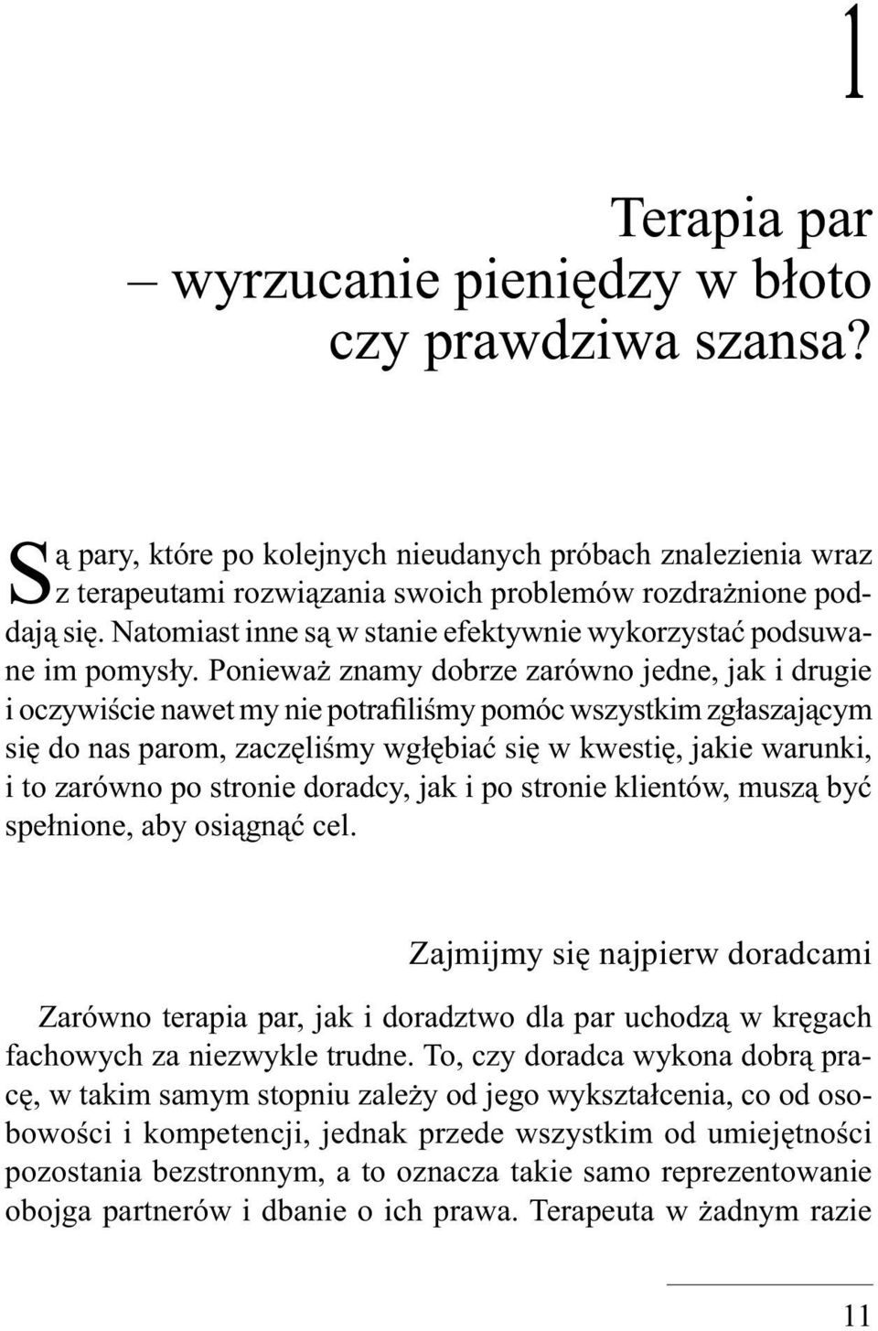 Natomiast inne są w stanie efektywnie wykorzystać podsuwane im pomysły.