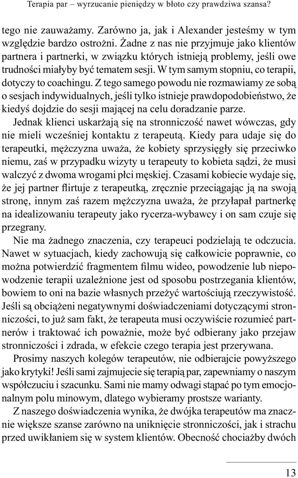 Z tego samego powodu nie rozmawiamy ze sobą o sesjach indywidualnych, jeśli tylko istnieje prawdopodobieństwo, że kiedyś dojdzie do sesji mającej na celu doradzanie parze.