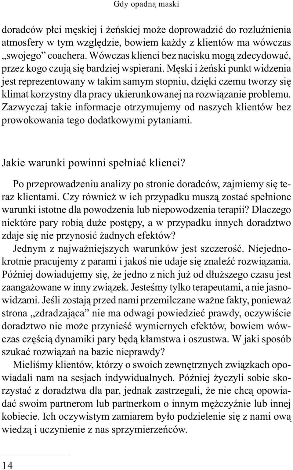 Męski i żeński punkt widzenia jest reprezentowany w takim samym stopniu, dzięki czemu tworzy się klimat korzystny dla pracy ukierunkowanej na rozwiązanie problemu.