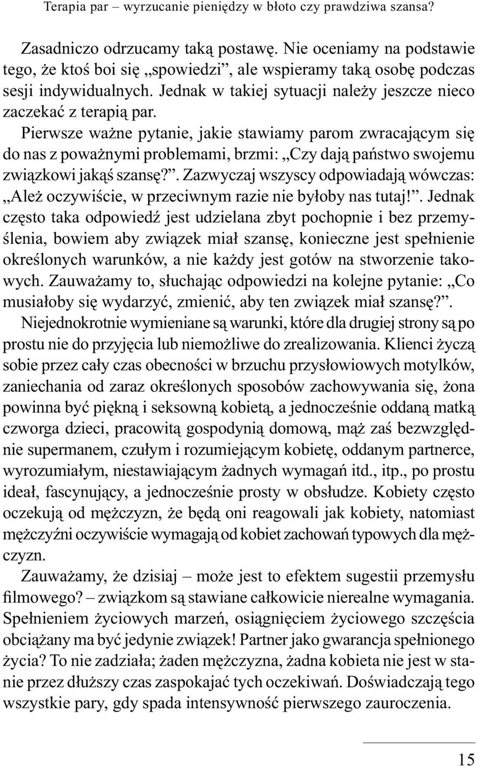 Pierwsze ważne pytanie, jakie stawiamy parom zwracającym się do nas z poważnymi problemami, brzmi: Czy dają państwo swojemu związkowi jakąś szansę?