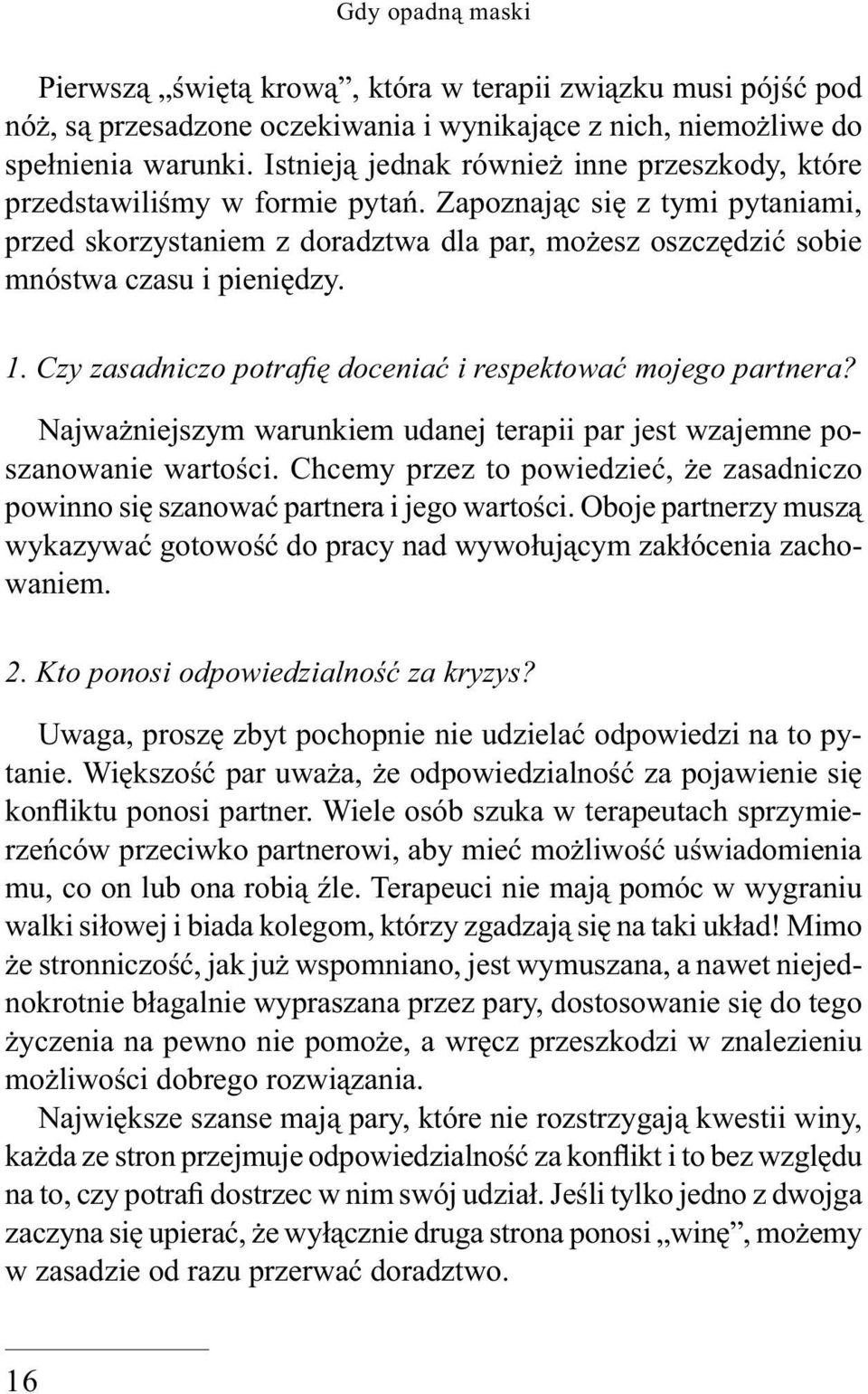 Zapoznając się z tymi pytaniami, przed skorzystaniem z doradztwa dla par, możesz oszczędzić sobie mnóstwa czasu i pieniędzy. 1. Czy zasadniczo potrafi ę doceniać i respektować mojego partnera?